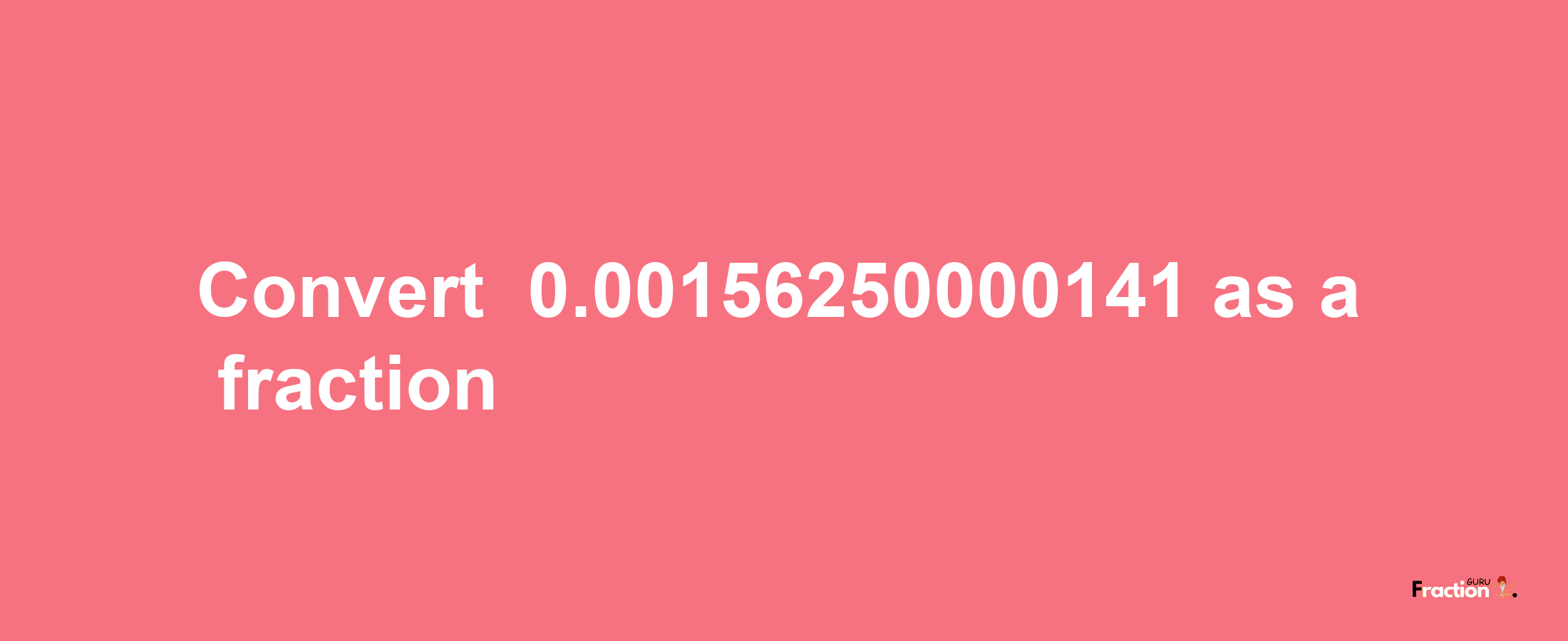 How to convert -0.00156250000141 as a fraction