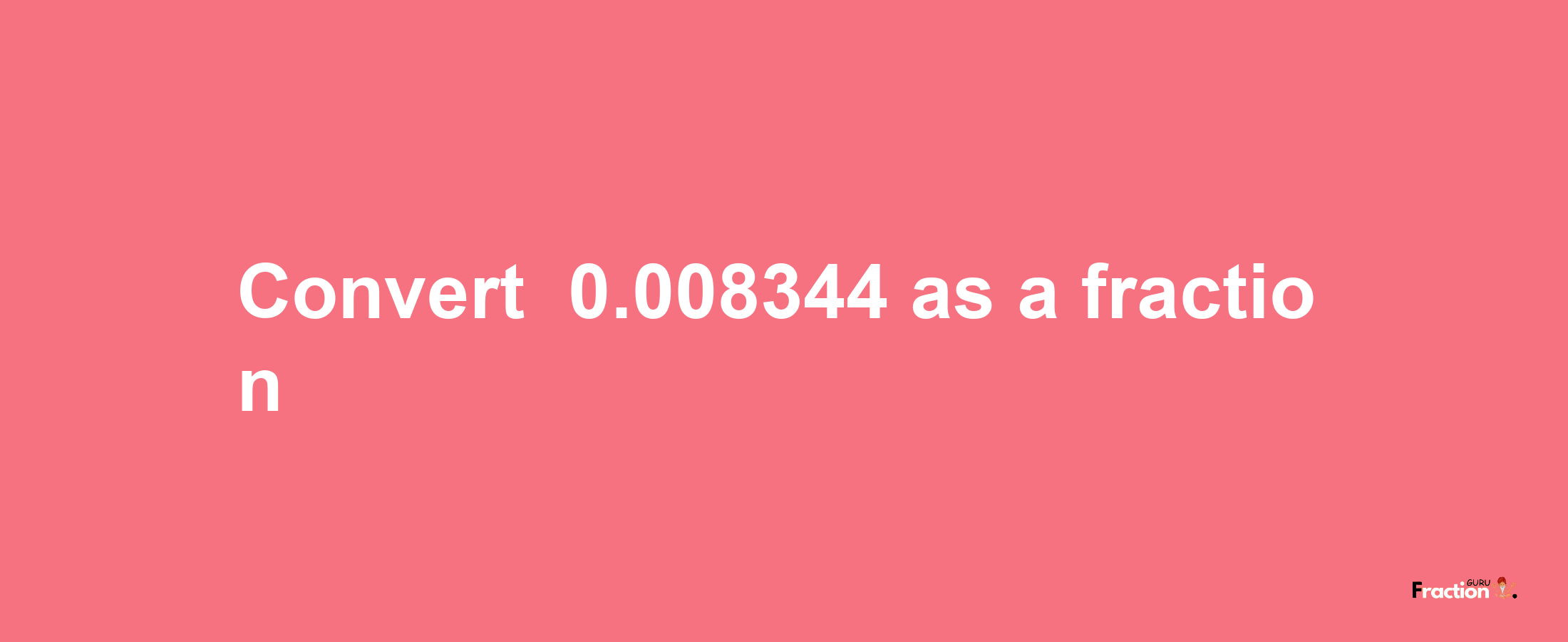 How to convert -0.008344 as a fraction