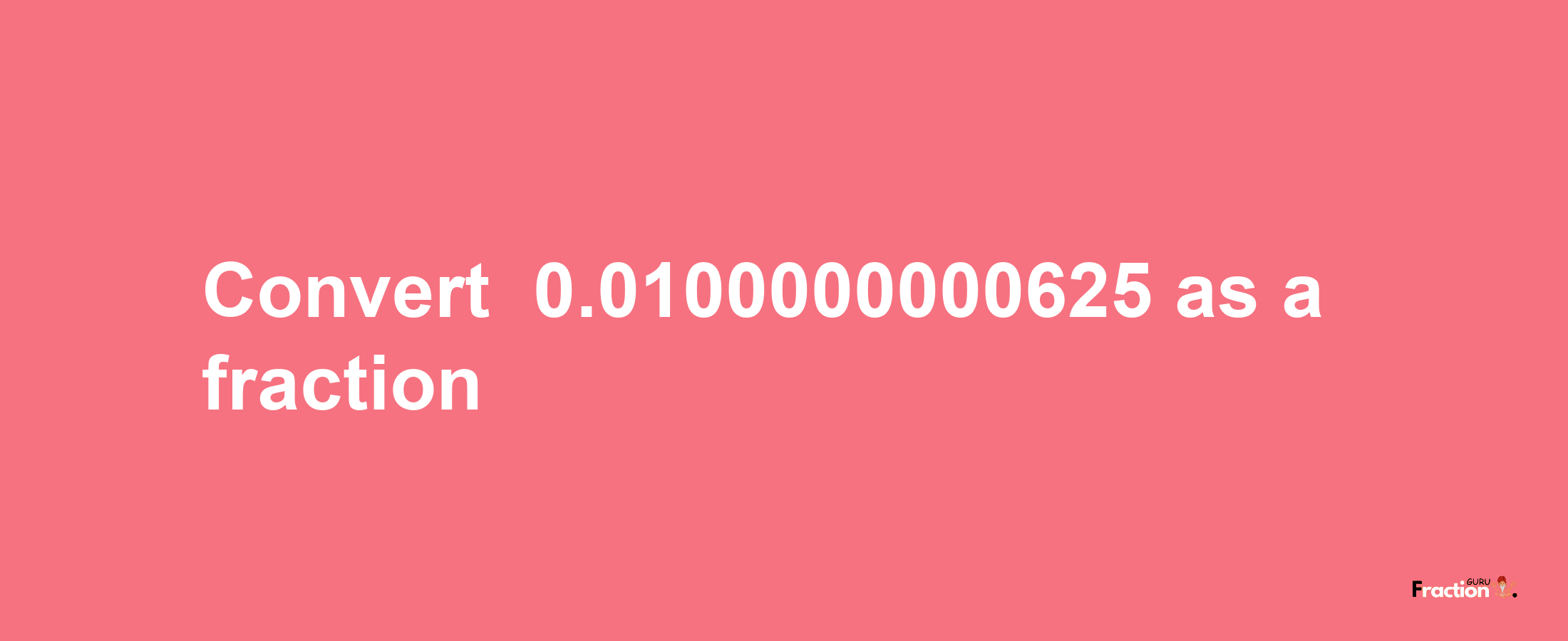 How to convert -0.0100000000625 as a fraction