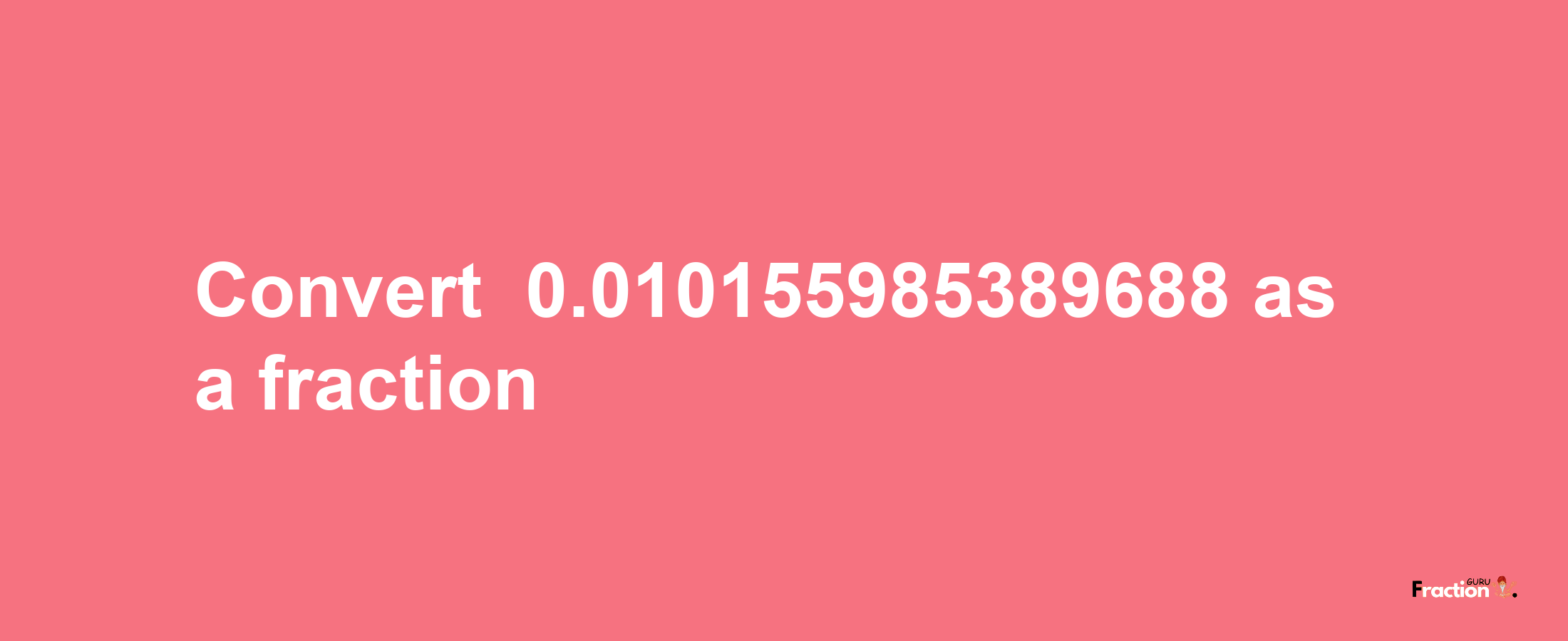 How to convert -0.010155985389688 as a fraction