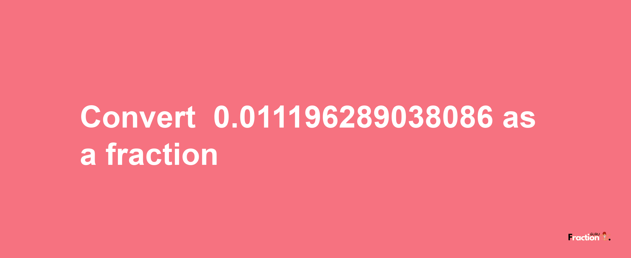 How to convert -0.011196289038086 as a fraction