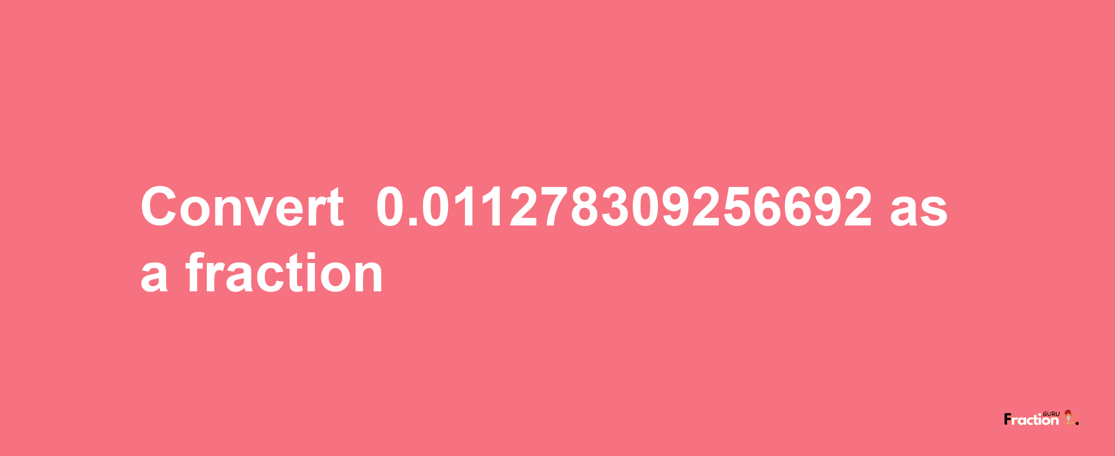 How to convert -0.011278309256692 as a fraction