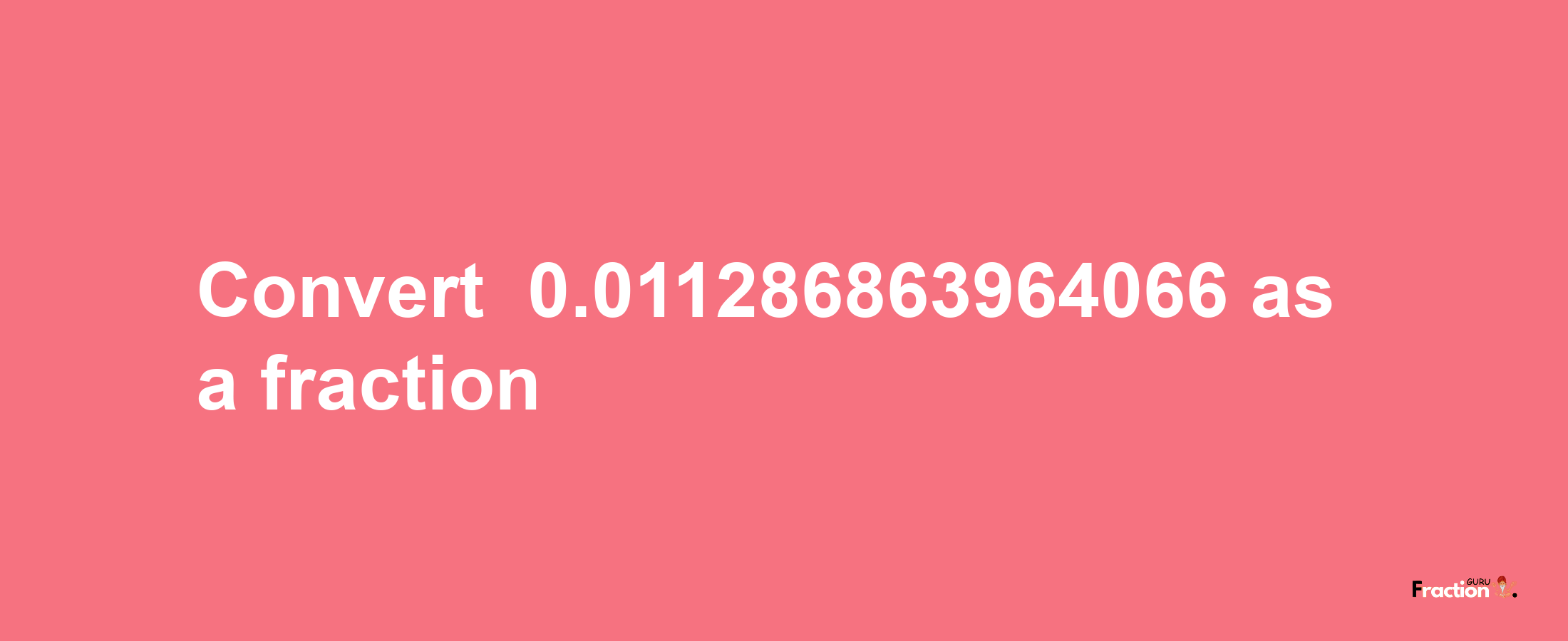 How to convert -0.011286863964066 as a fraction