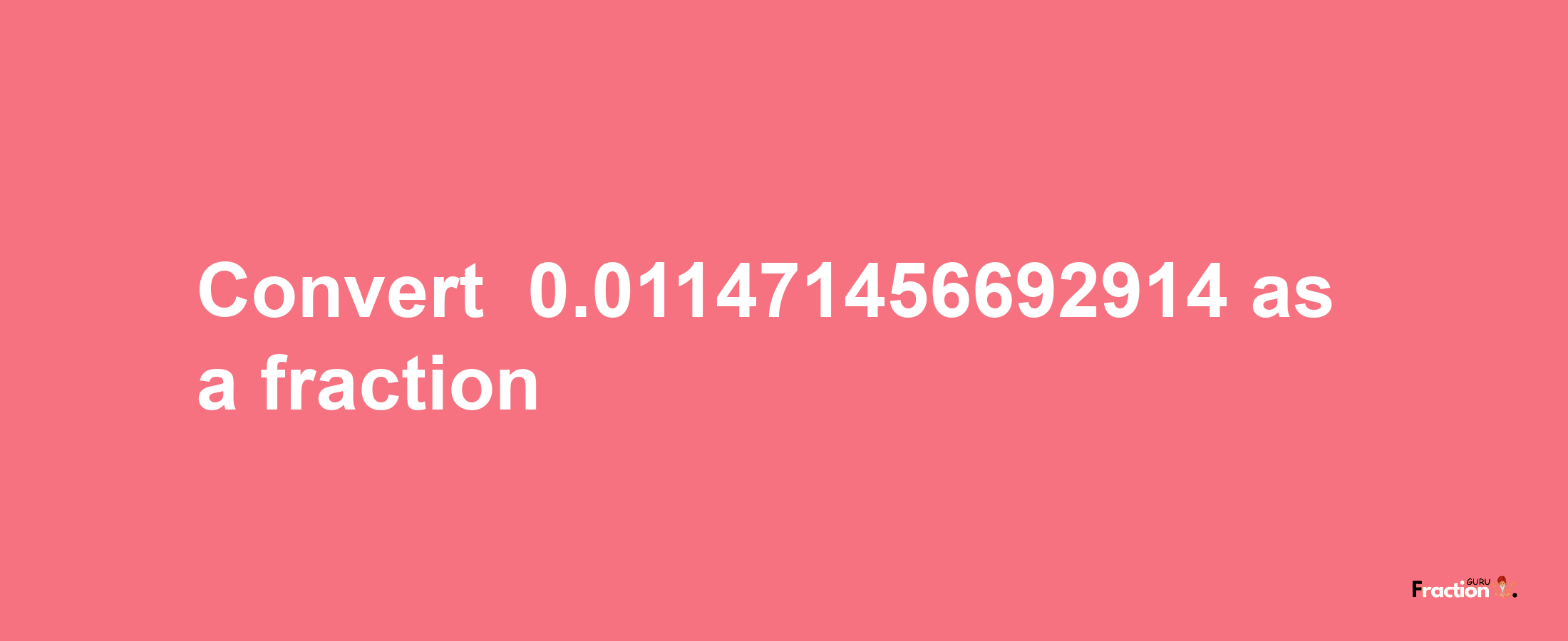 How to convert -0.011471456692914 as a fraction