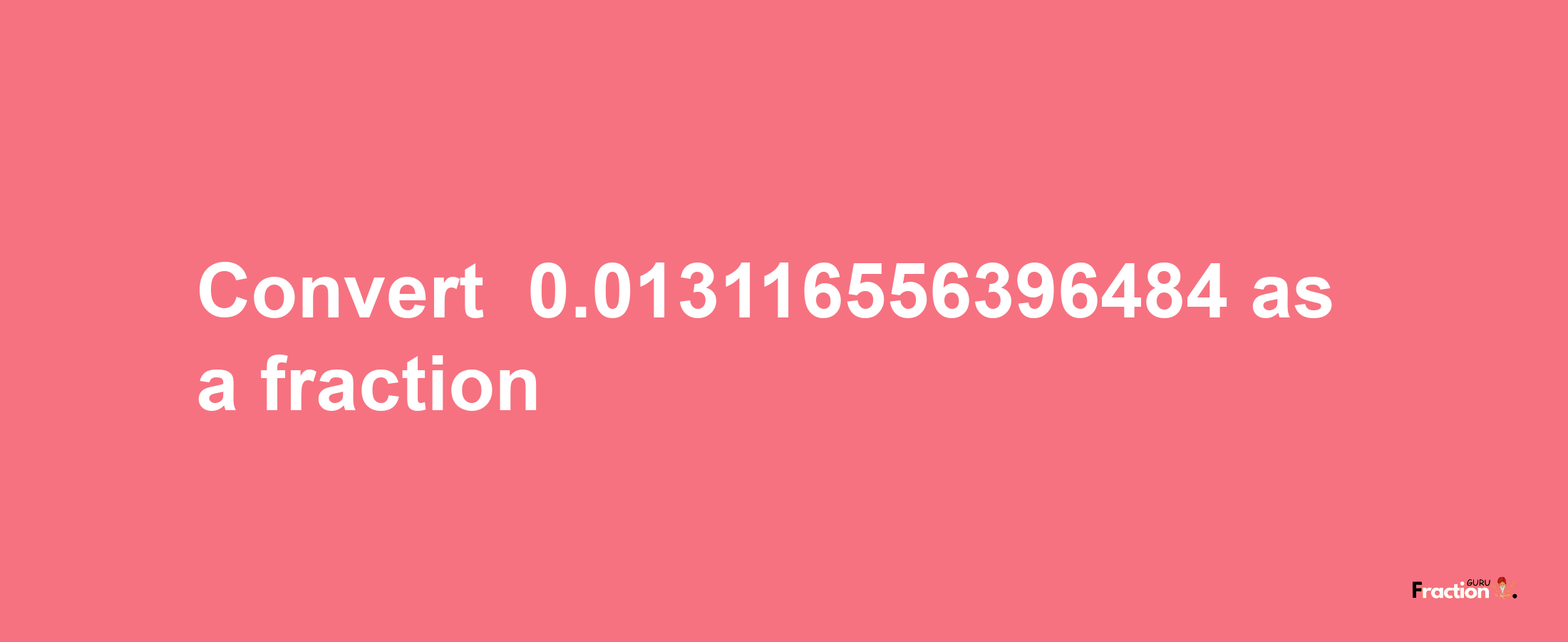 How to convert -0.013116556396484 as a fraction