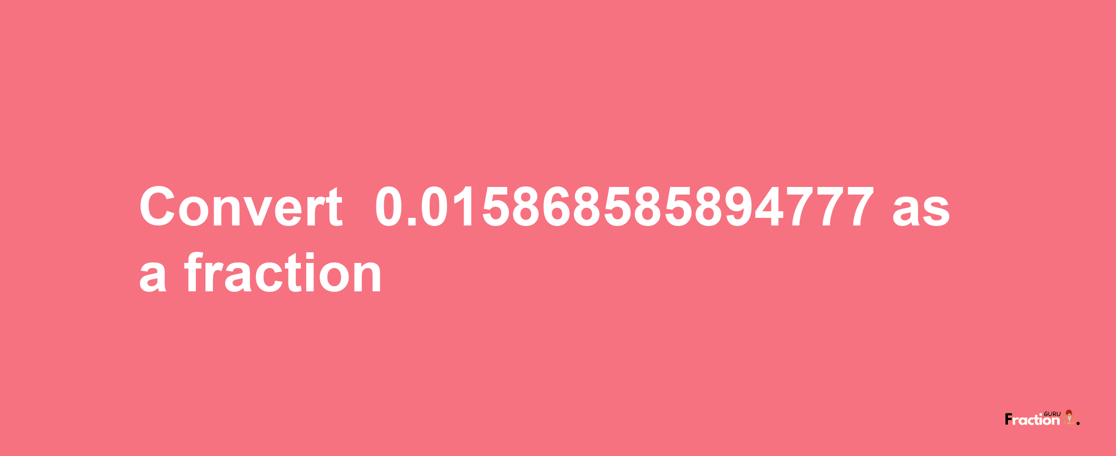 How to convert -0.015868585894777 as a fraction