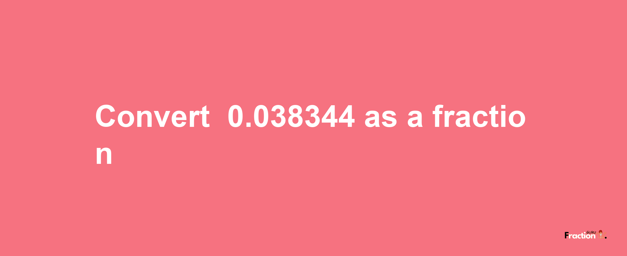 How to convert -0.038344 as a fraction