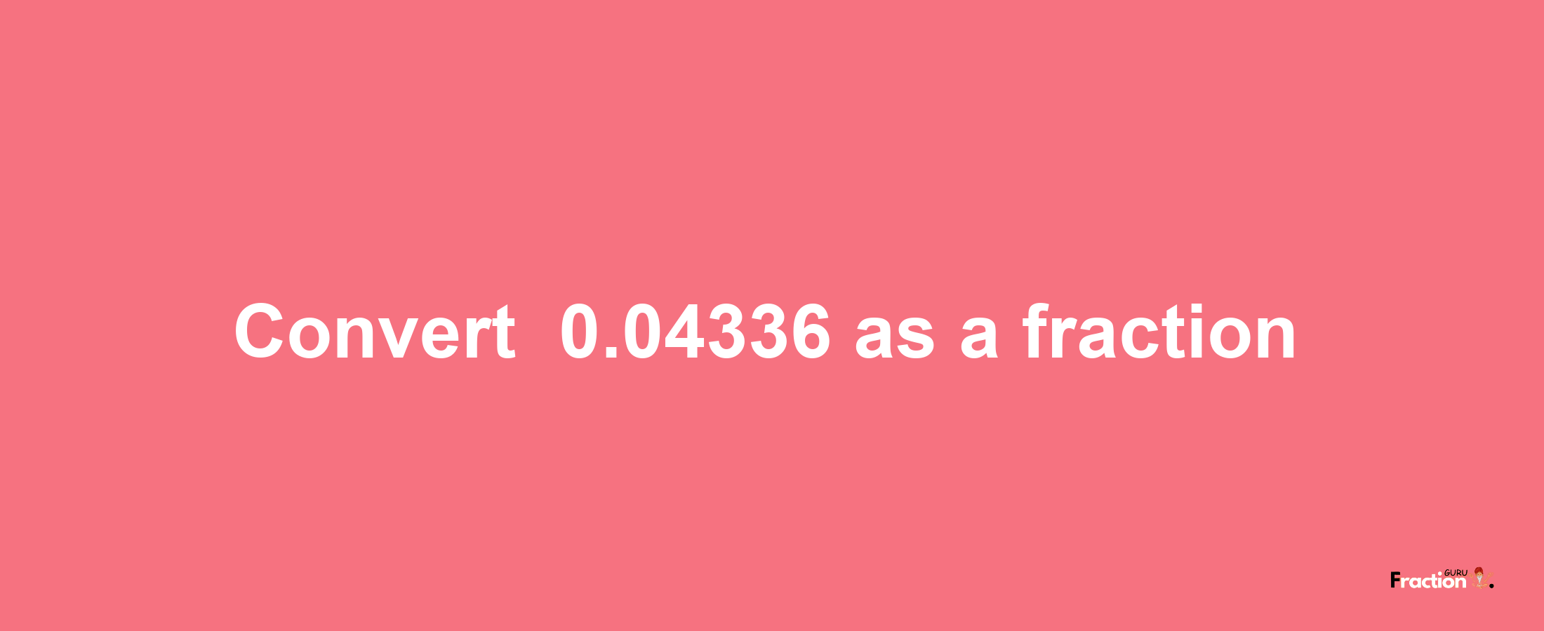 How to convert -0.04336 as a fraction