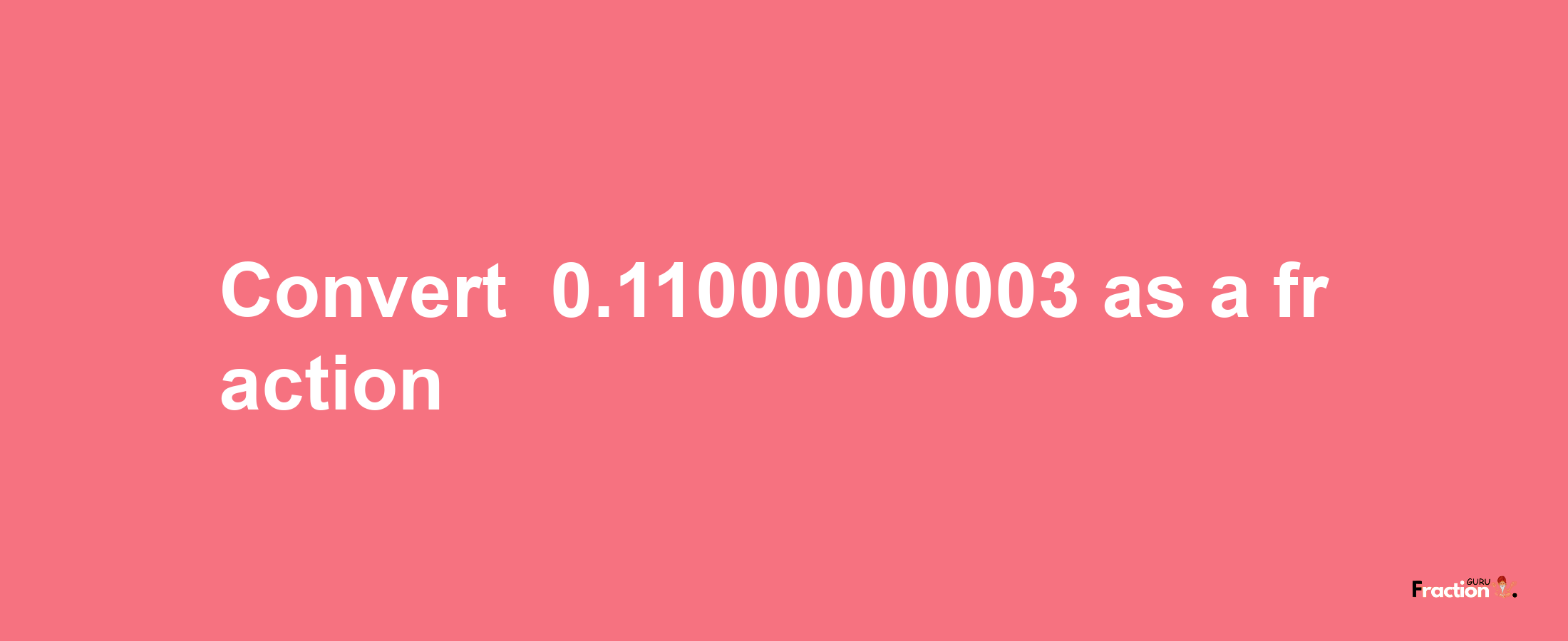 How to convert -0.11000000003 as a fraction