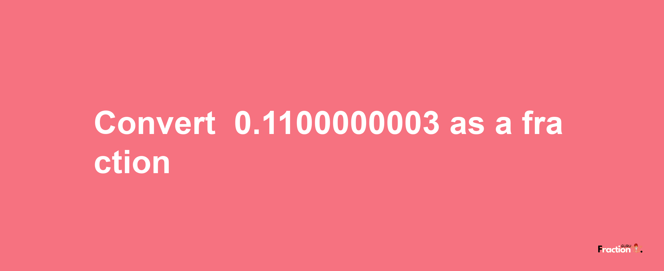 How to convert -0.1100000003 as a fraction