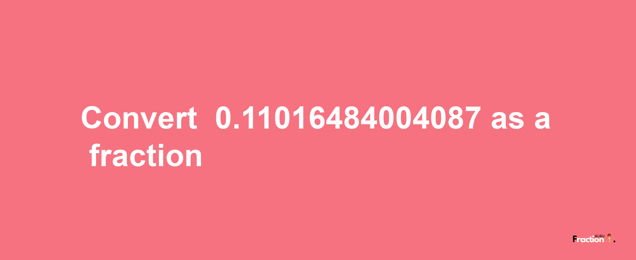 How to convert -0.11016484004087 as a fraction