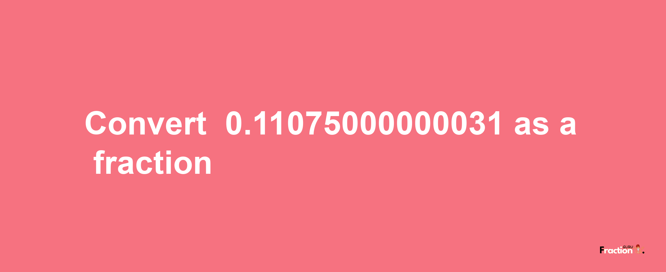 How to convert -0.11075000000031 as a fraction