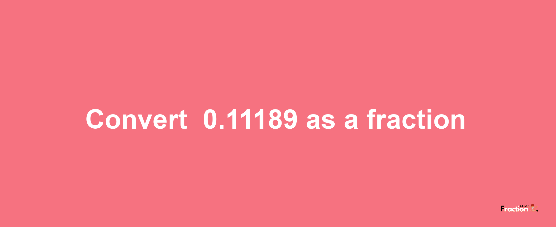 How to convert -0.11189 as a fraction