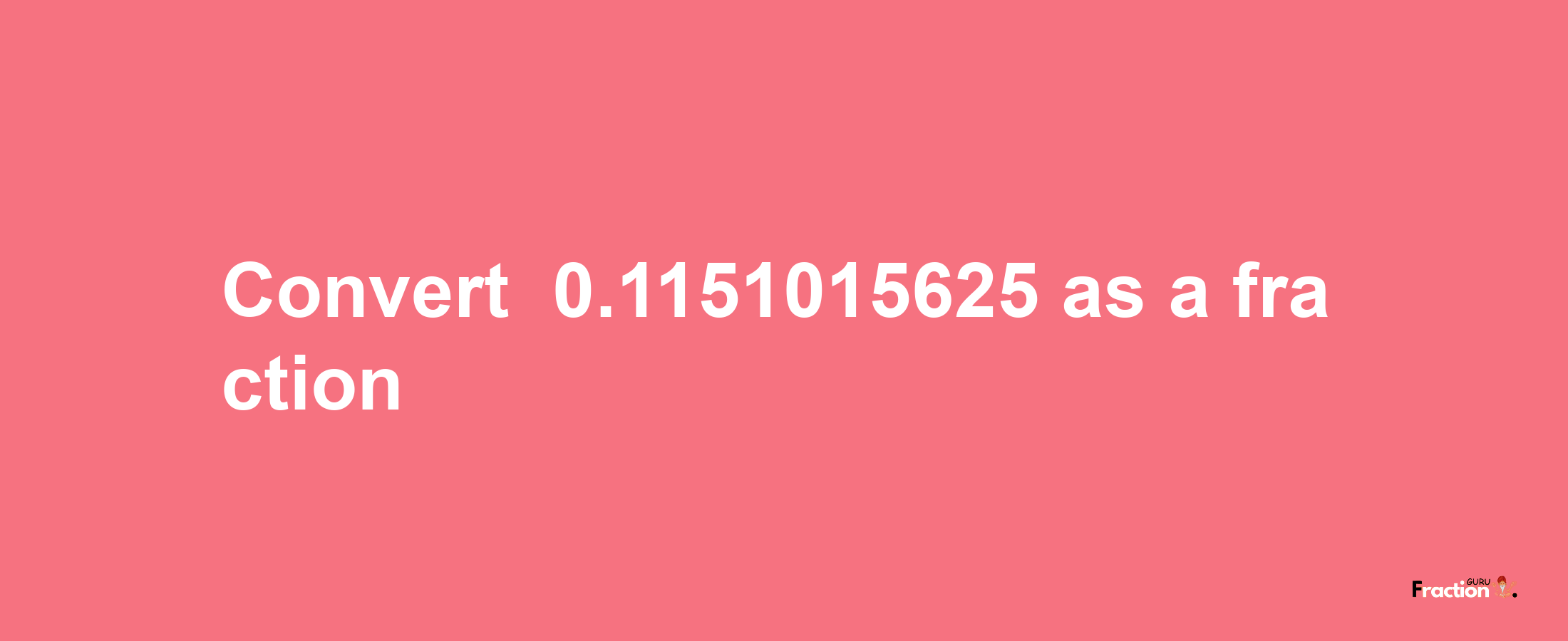 How to convert -0.1151015625 as a fraction