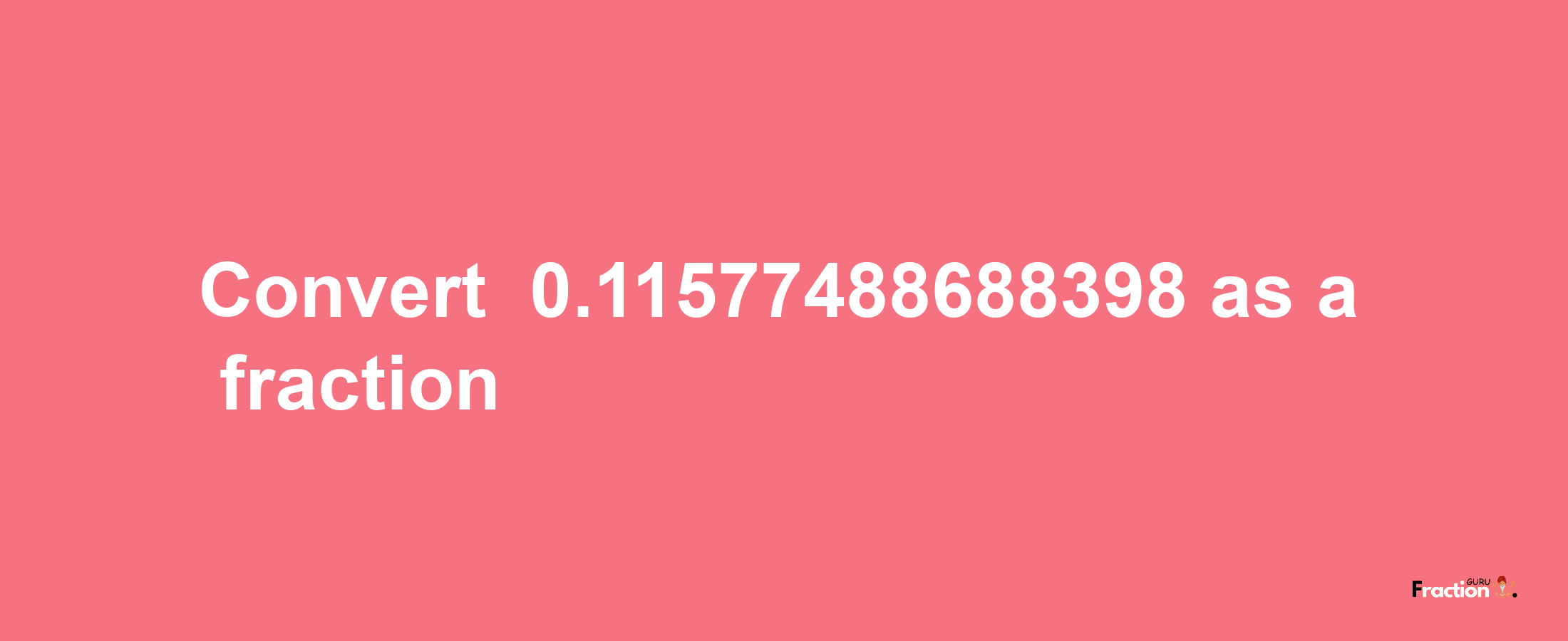 How to convert -0.11577488688398 as a fraction