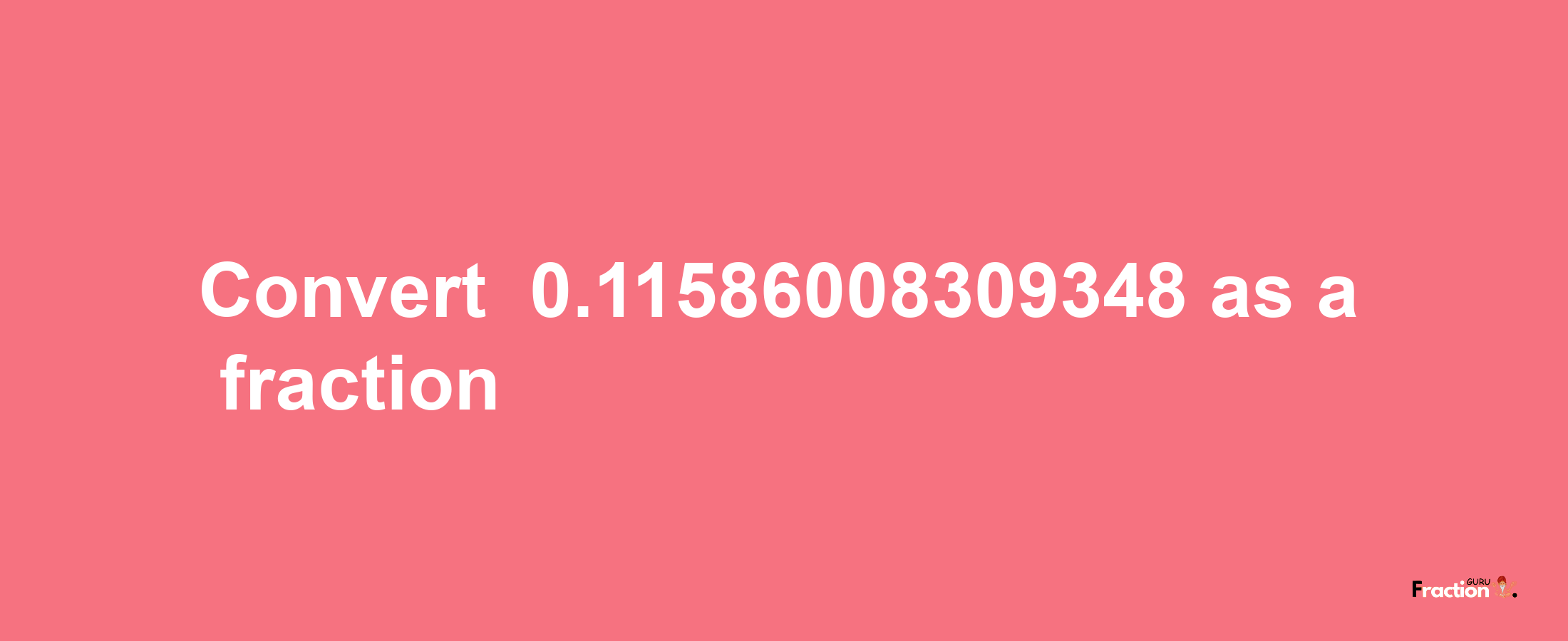 How to convert -0.11586008309348 as a fraction