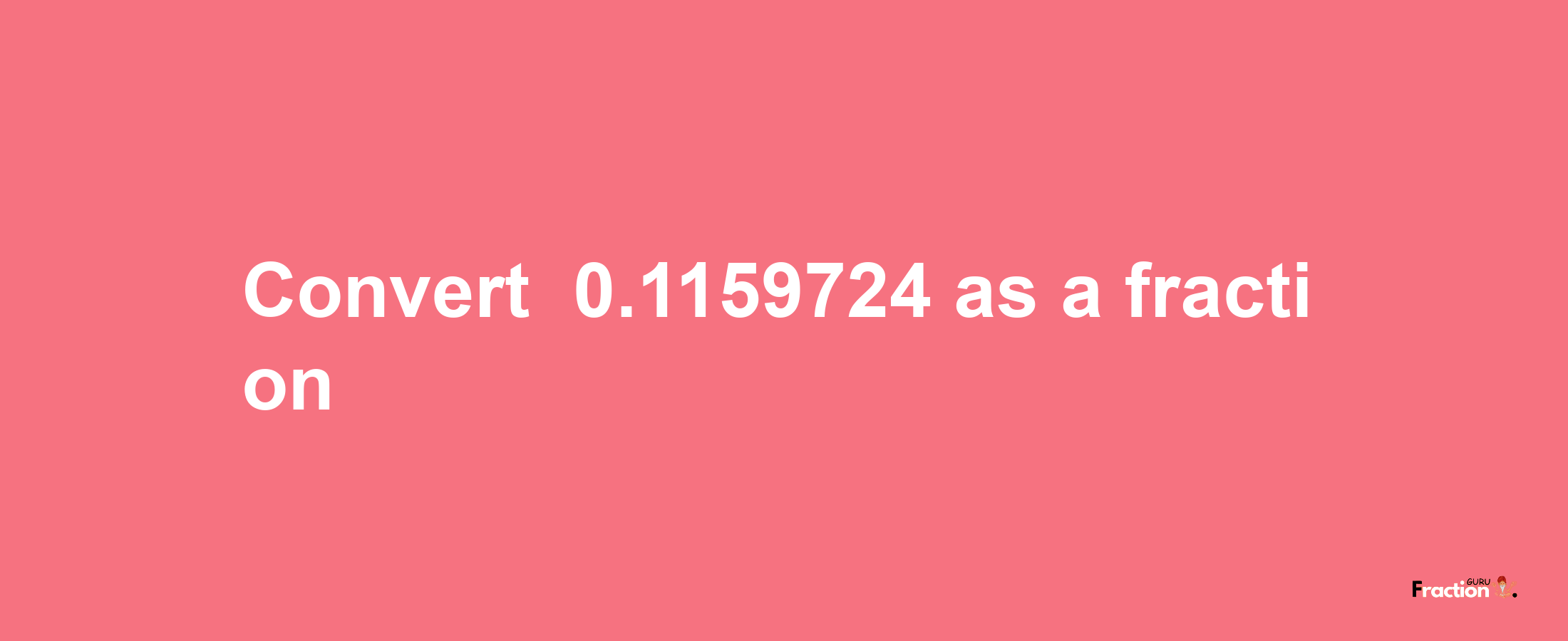 How to convert -0.1159724 as a fraction