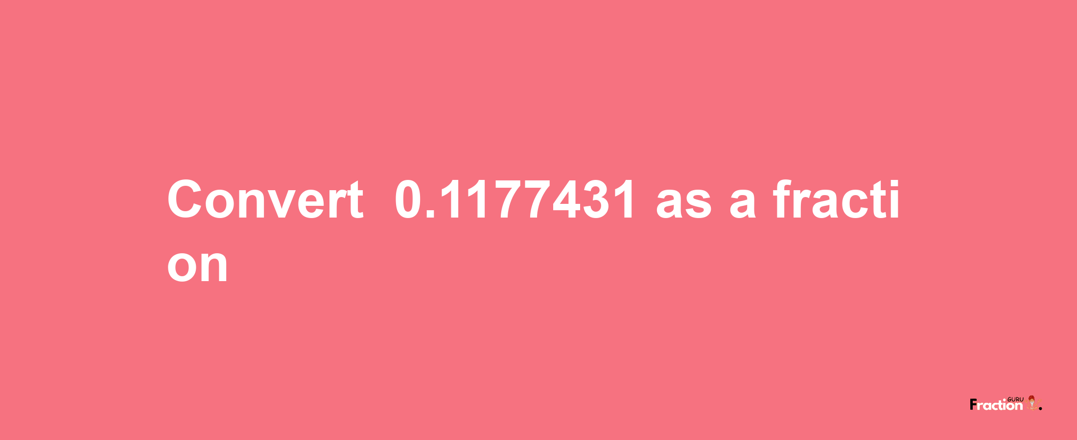 How to convert -0.1177431 as a fraction