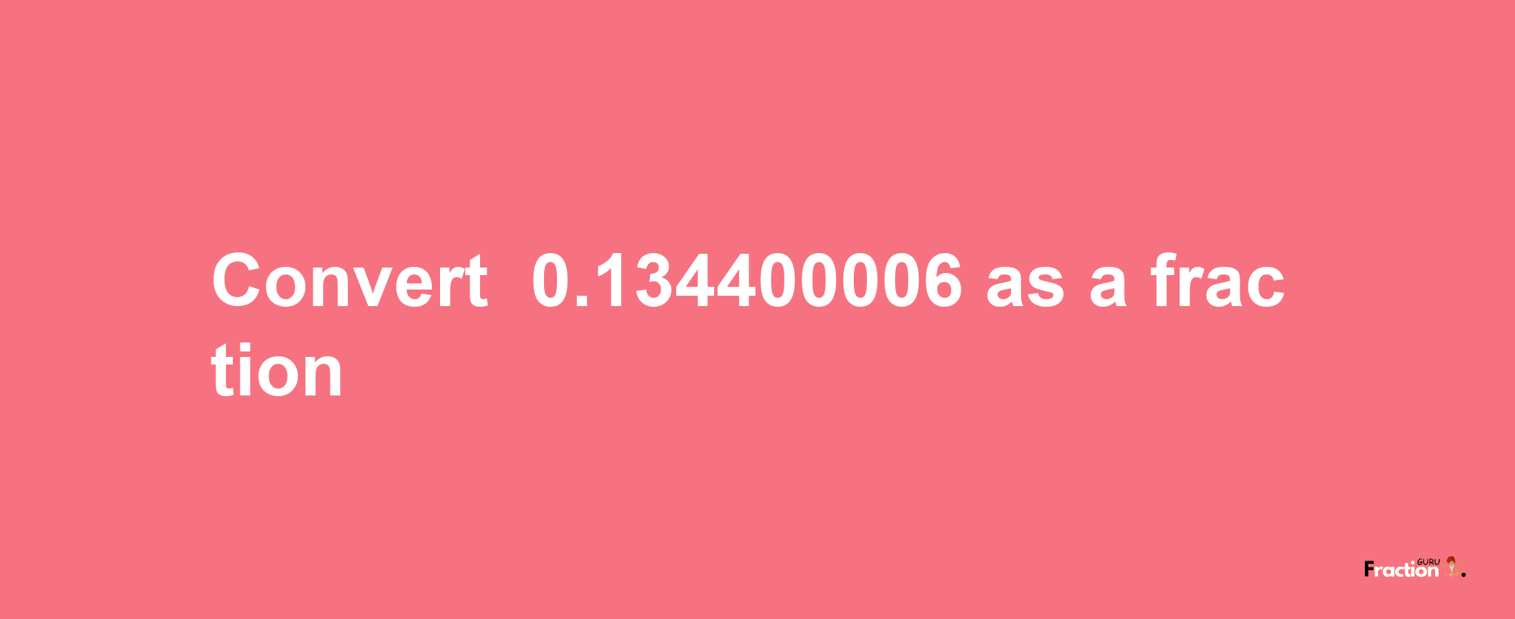 How to convert -0.134400006 as a fraction