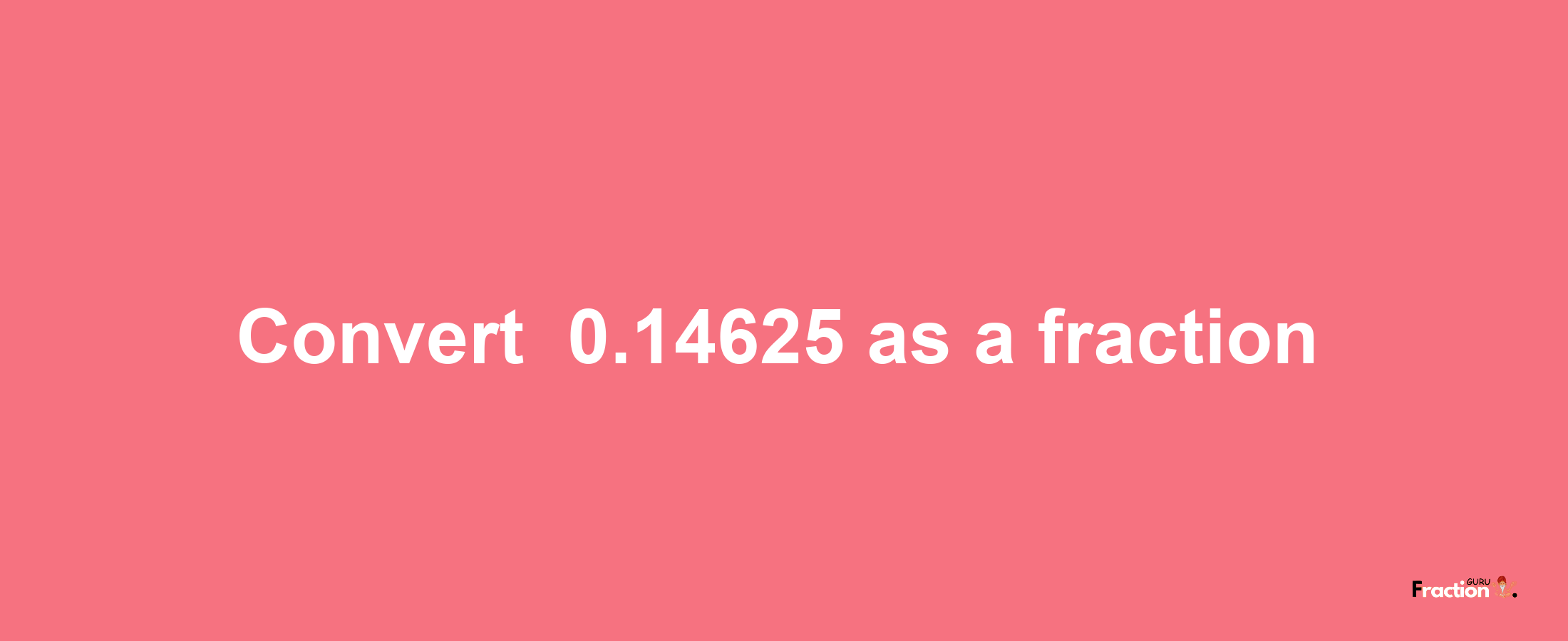 How to convert -0.14625 as a fraction