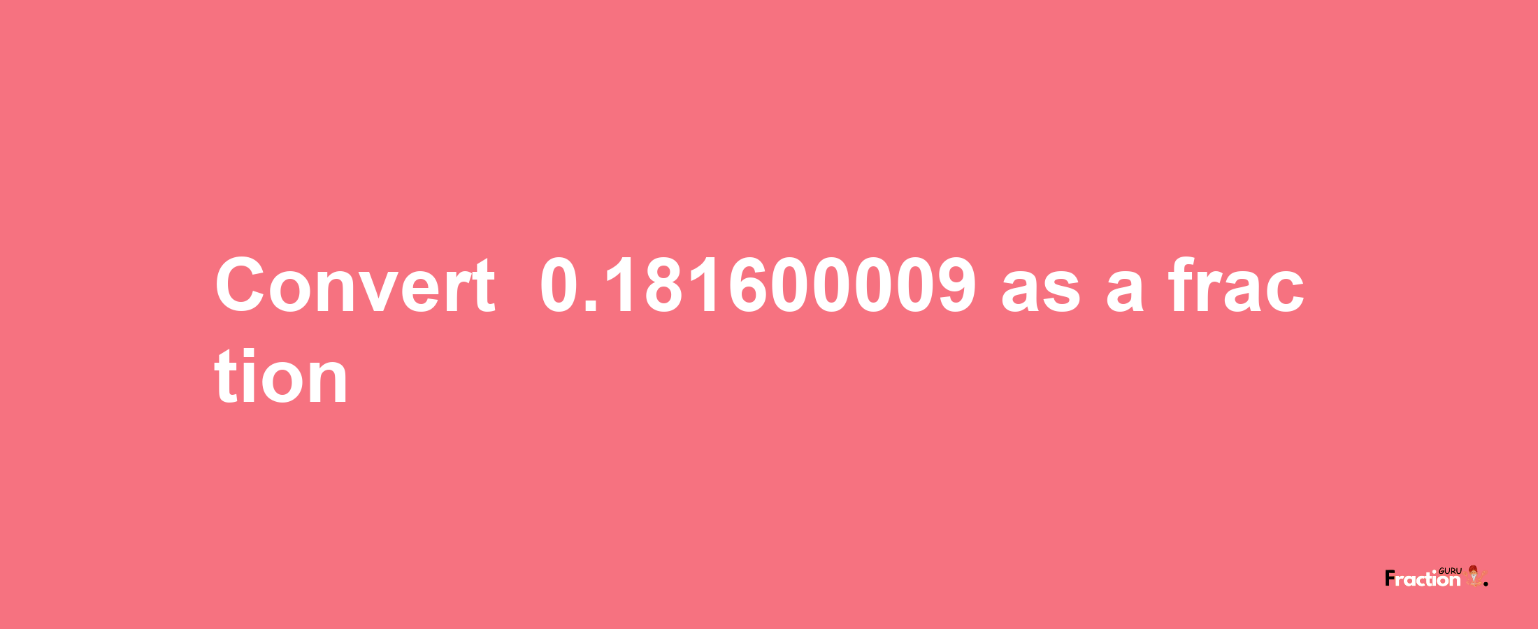 How to convert -0.181600009 as a fraction