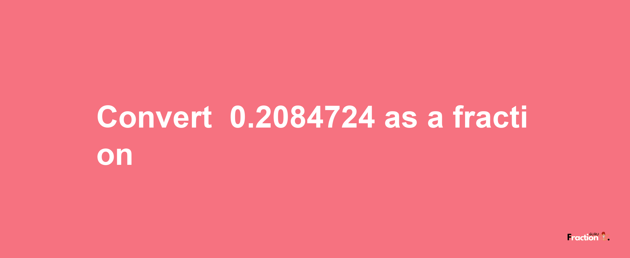 How to convert -0.2084724 as a fraction