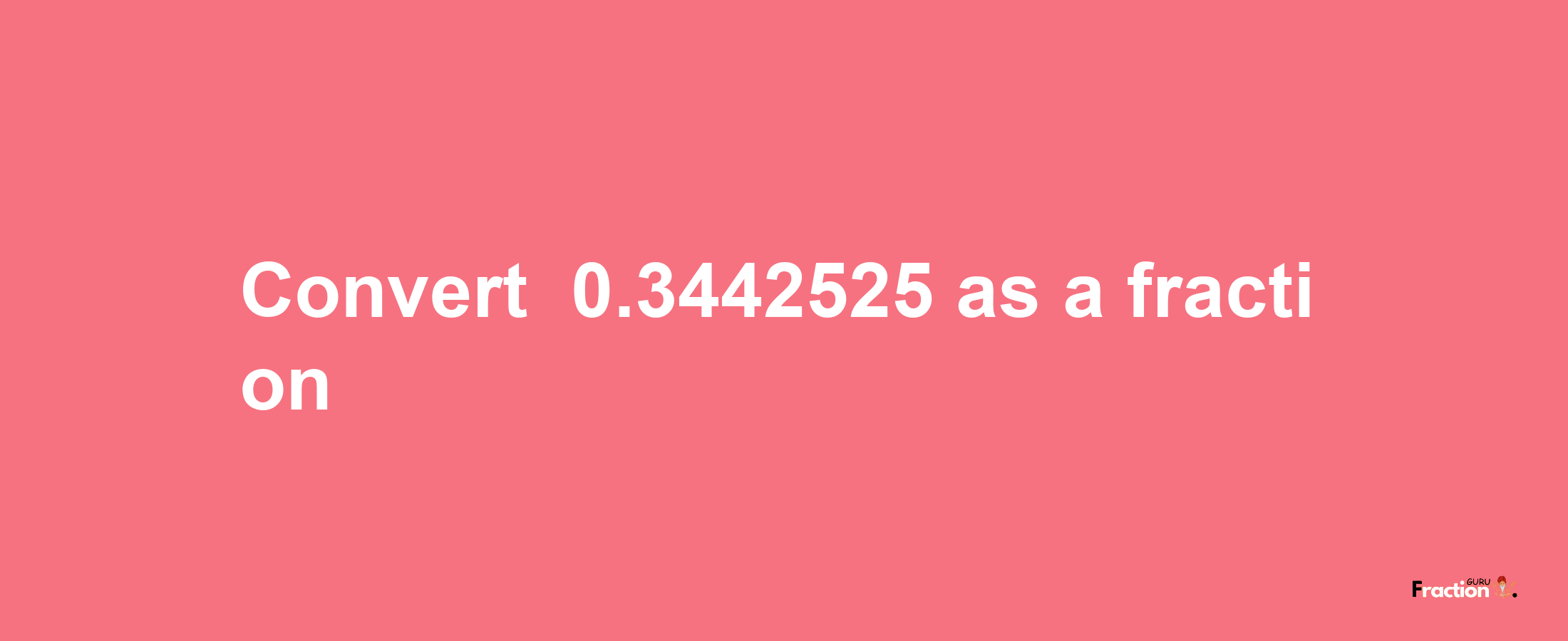 How to convert -0.3442525 as a fraction