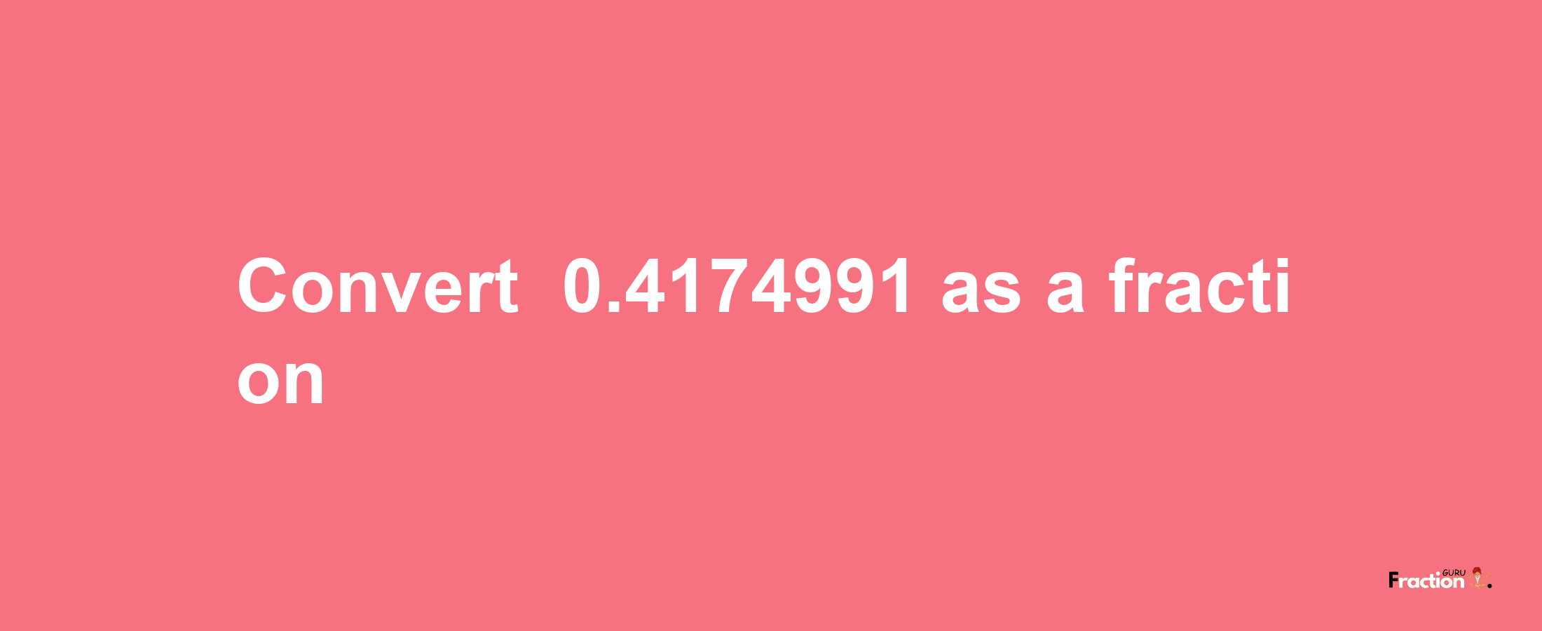 How to convert -0.4174991 as a fraction