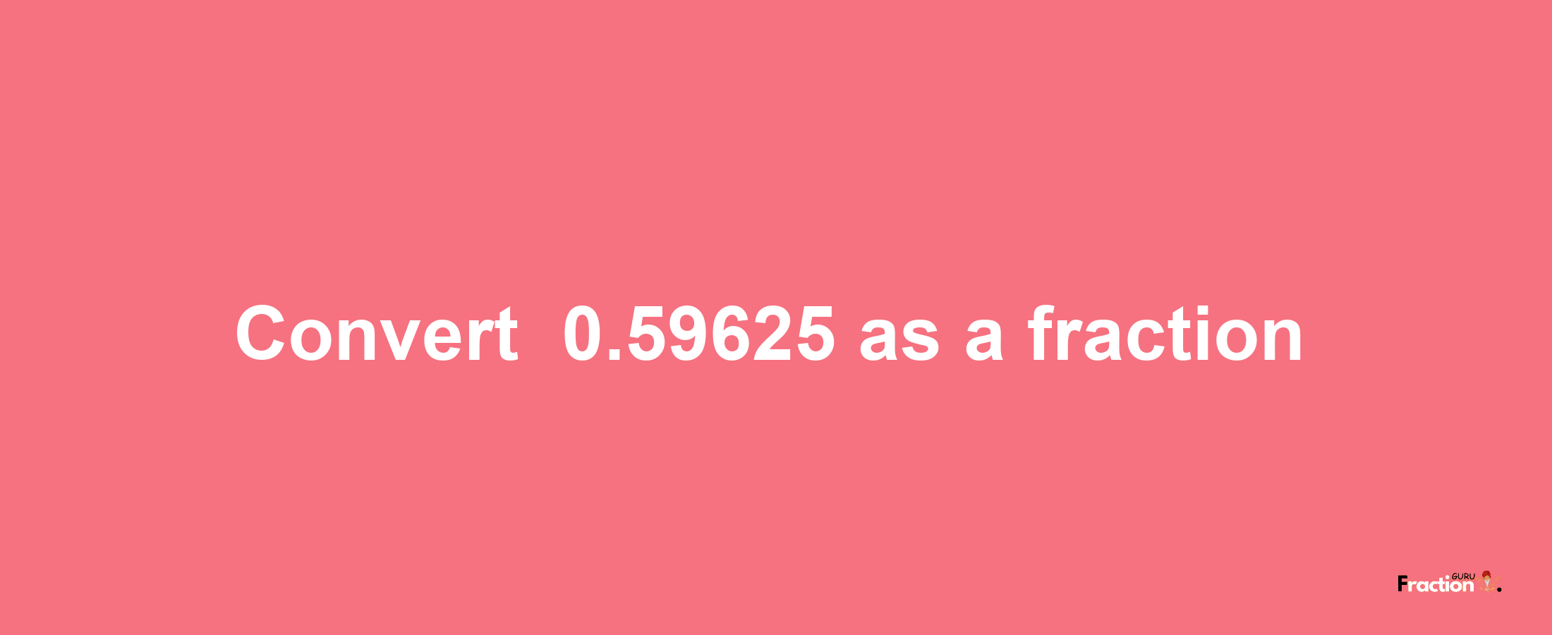 How to convert -0.59625 as a fraction