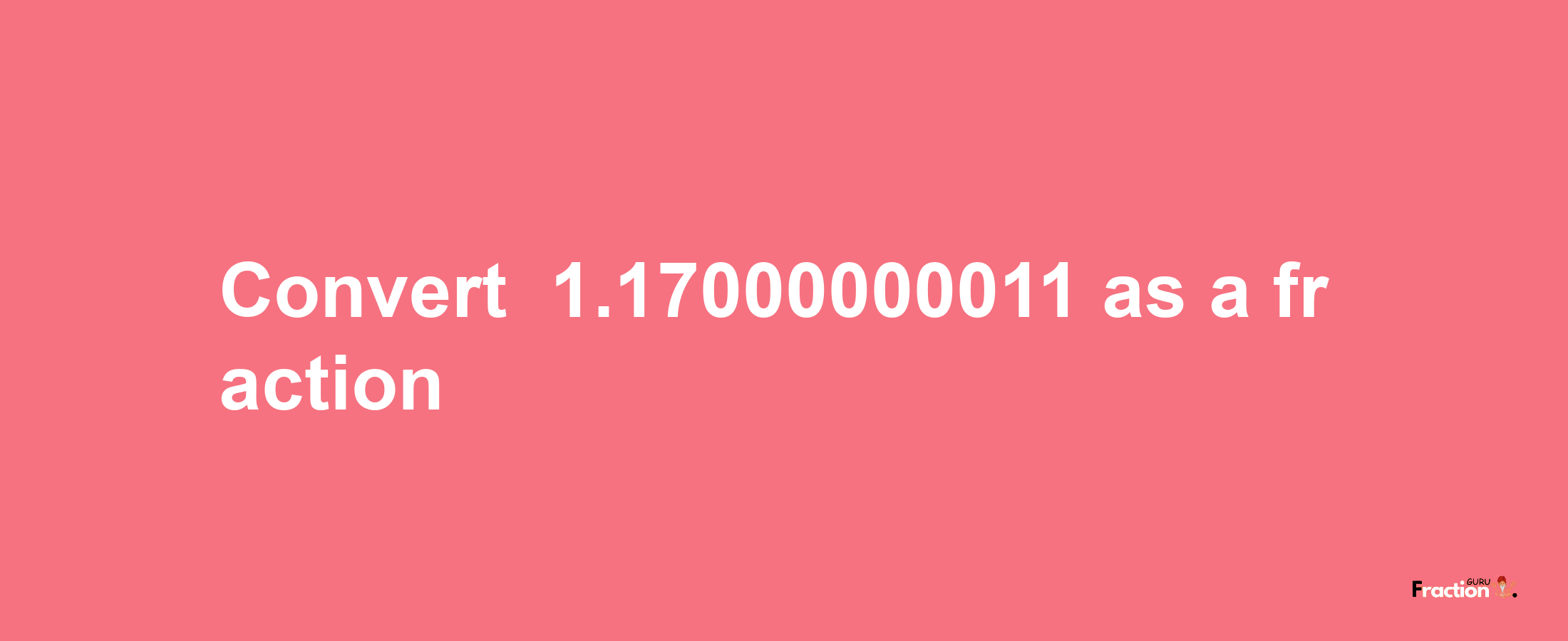 How to convert -1.17000000011 as a fraction