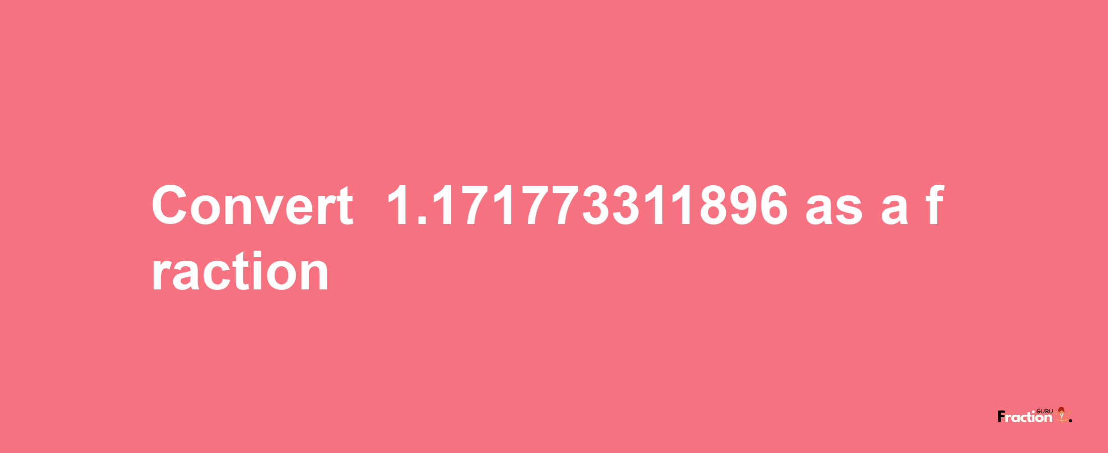 How to convert -1.171773311896 as a fraction