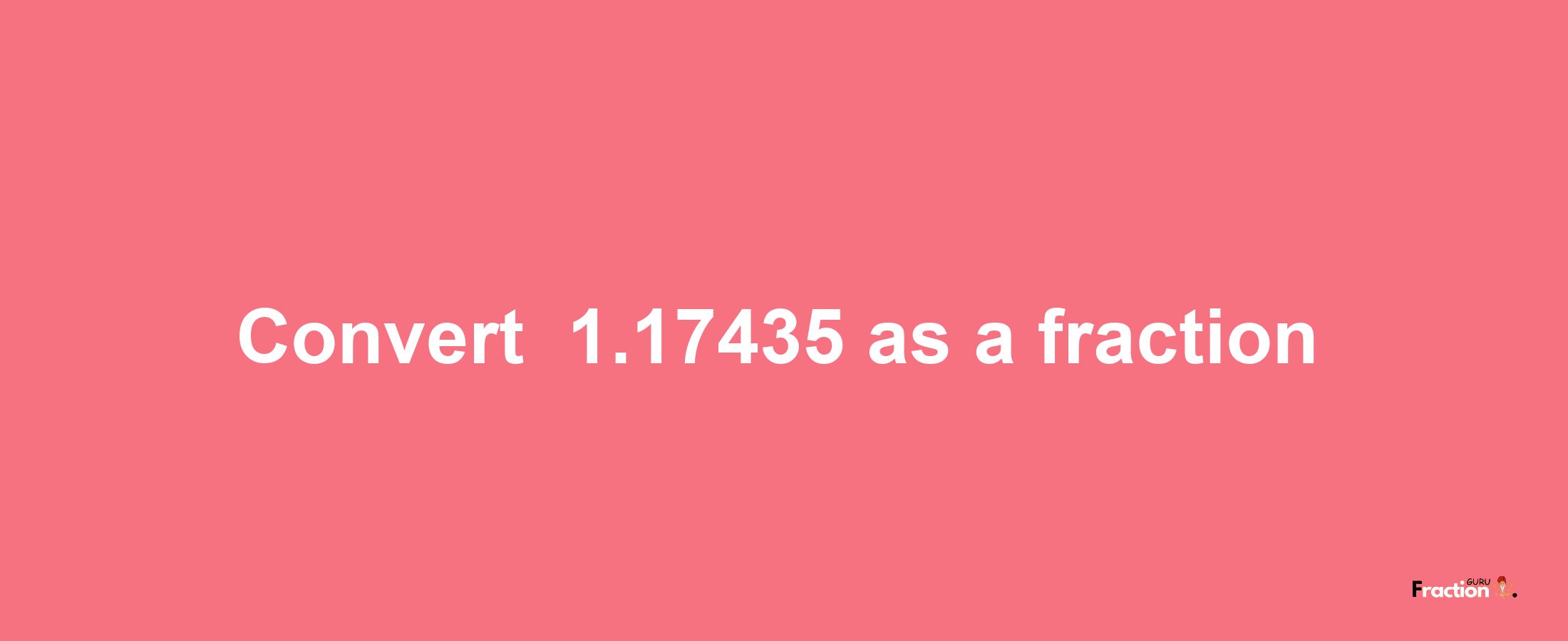 How to convert -1.17435 as a fraction