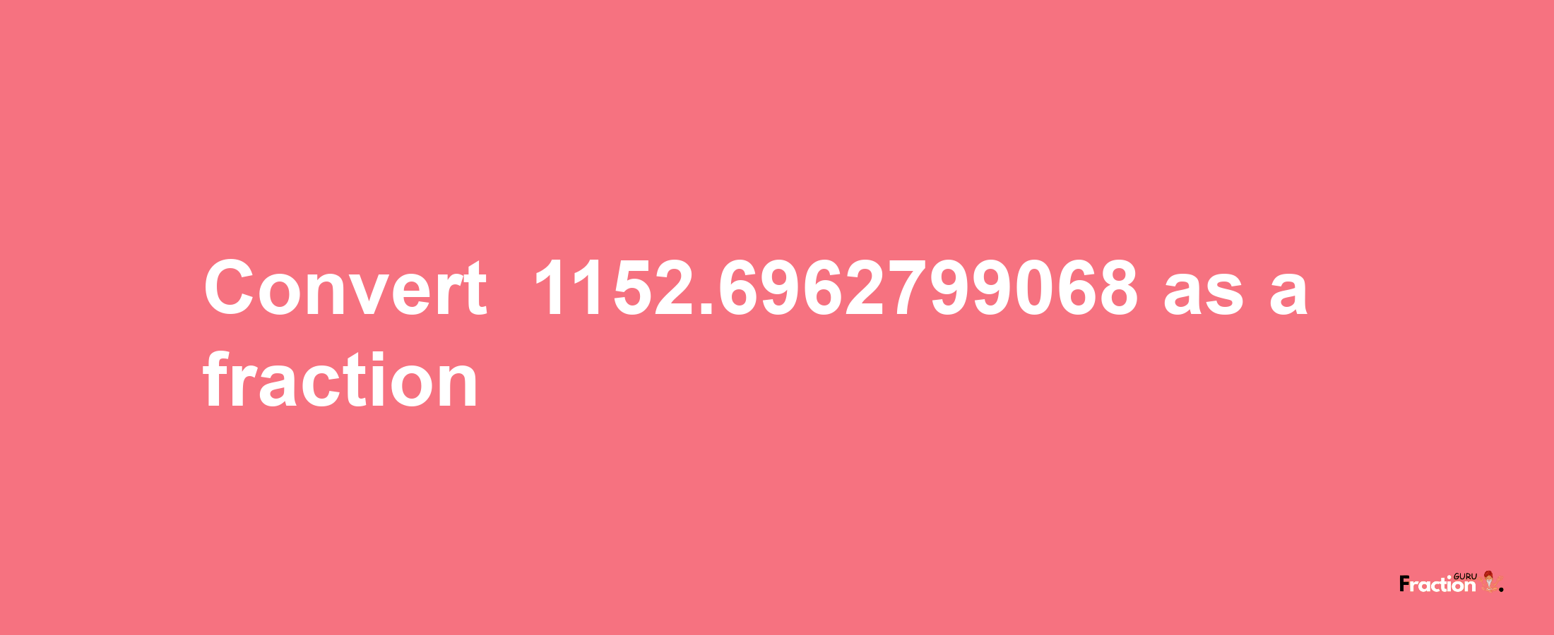 How to convert -1152.6962799068 as a fraction