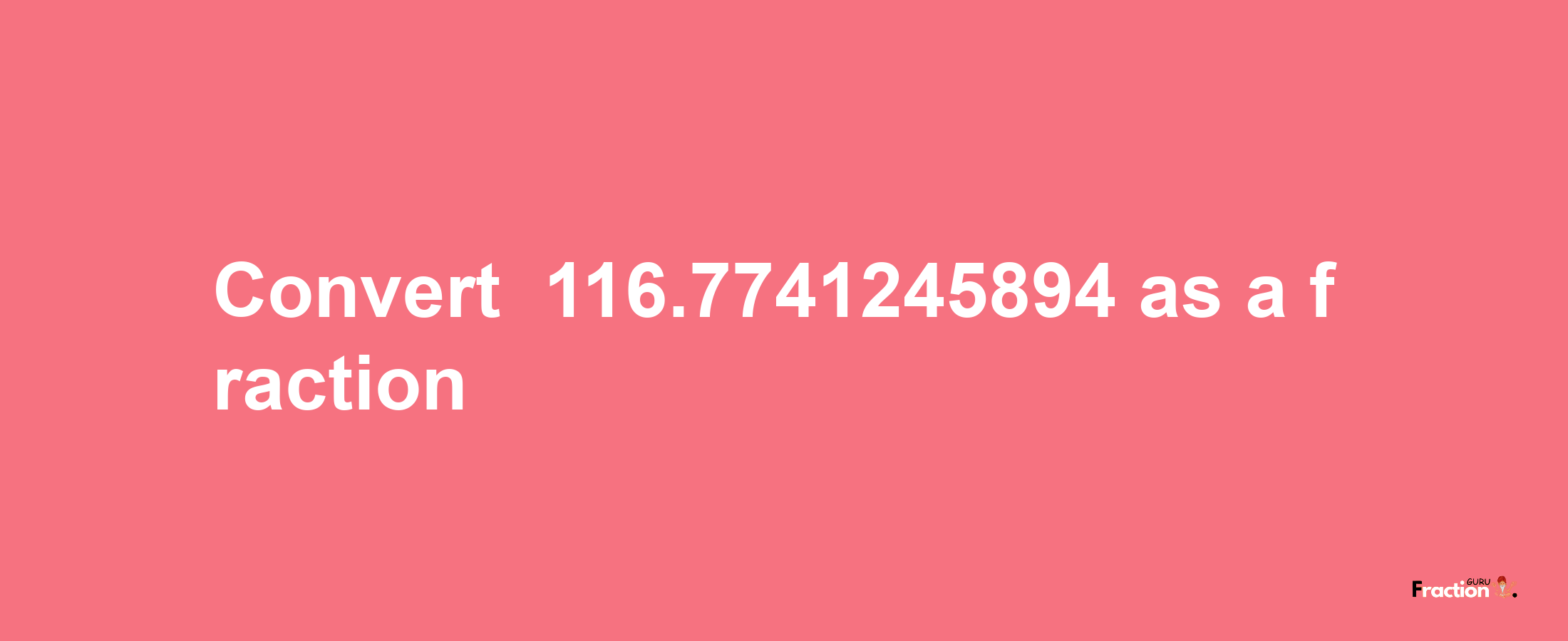 How to convert -116.7741245894 as a fraction