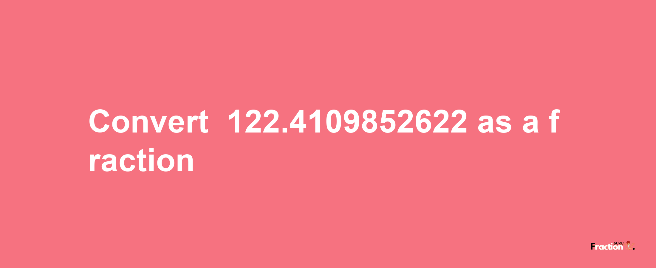 How to convert -122.4109852622 as a fraction