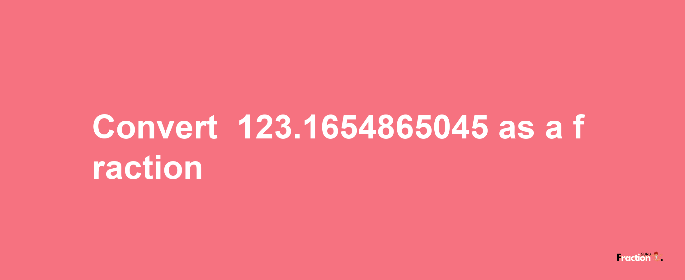 How to convert -123.1654865045 as a fraction