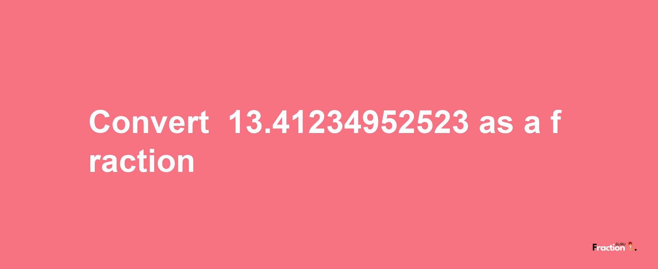 How to convert -13.41234952523 as a fraction