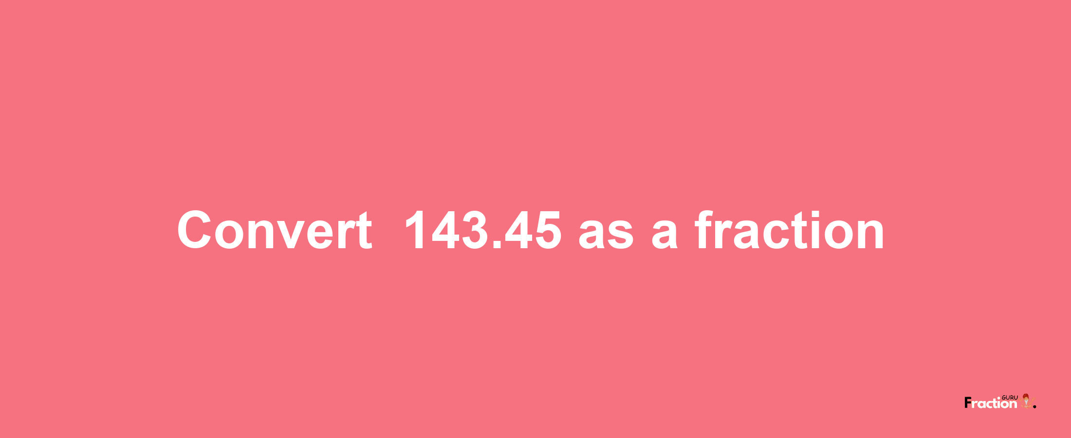 How to convert -143.45 as a fraction