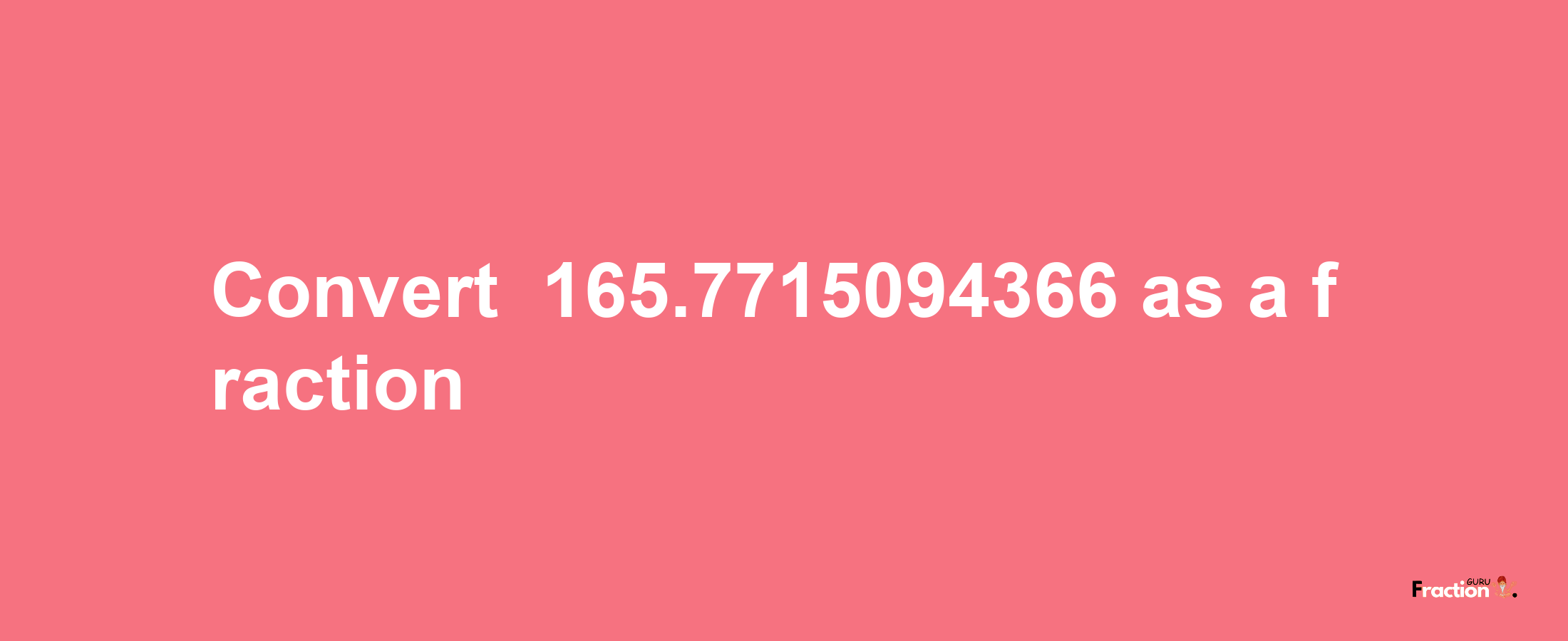 How to convert -165.7715094366 as a fraction