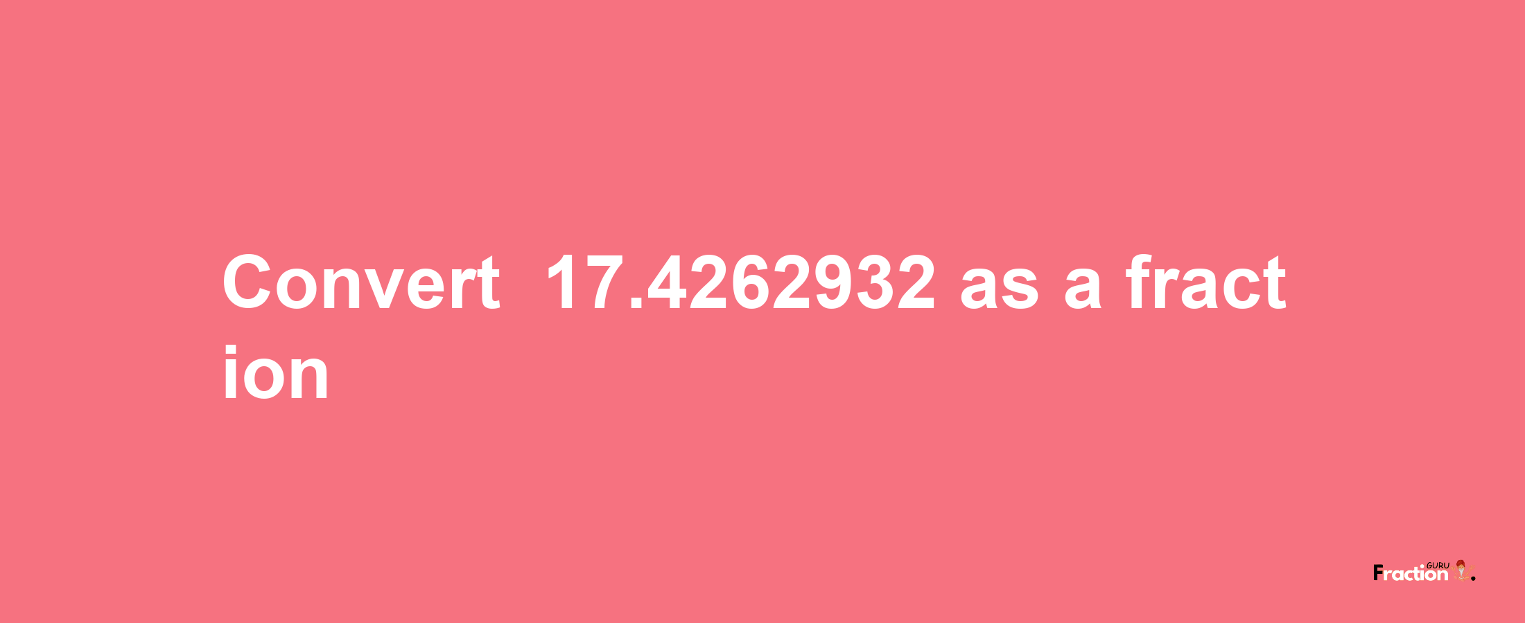 How to convert -17.4262932 as a fraction