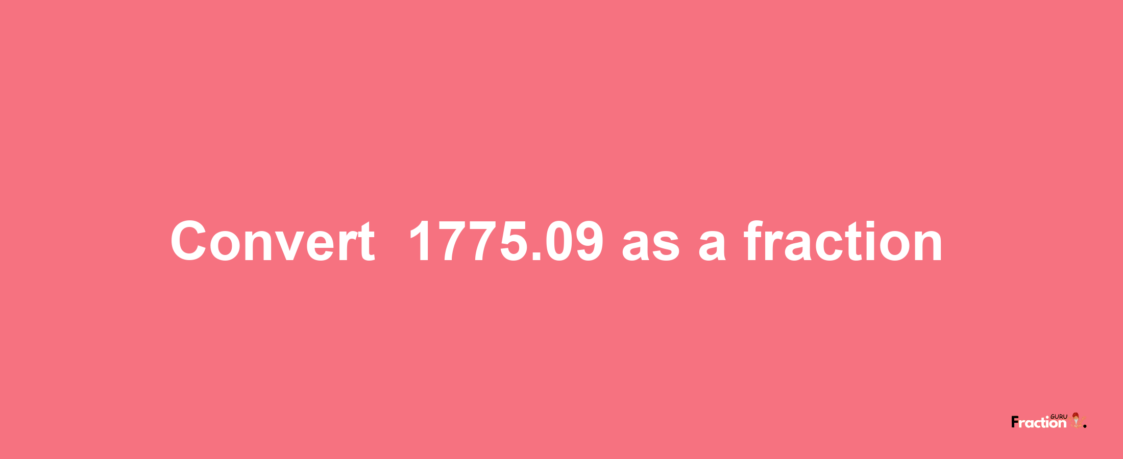 How to convert -1775.09 as a fraction