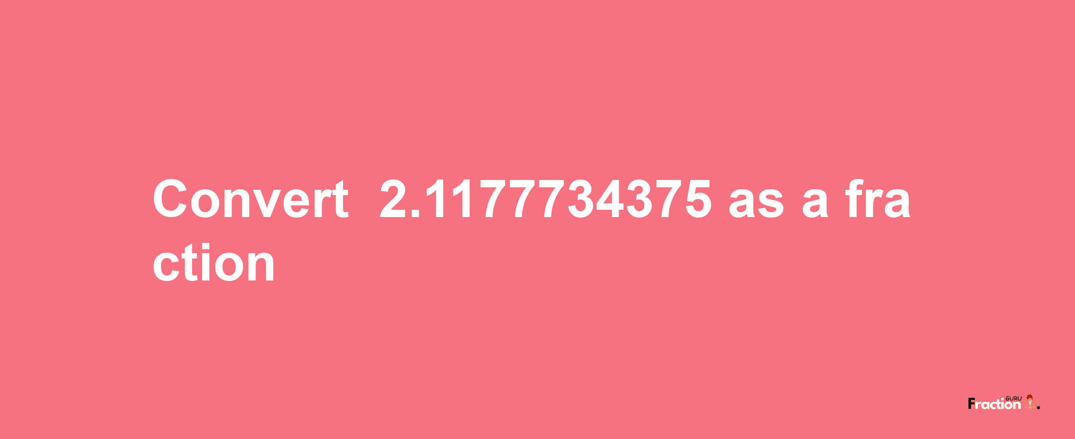 How to convert -2.1177734375 as a fraction