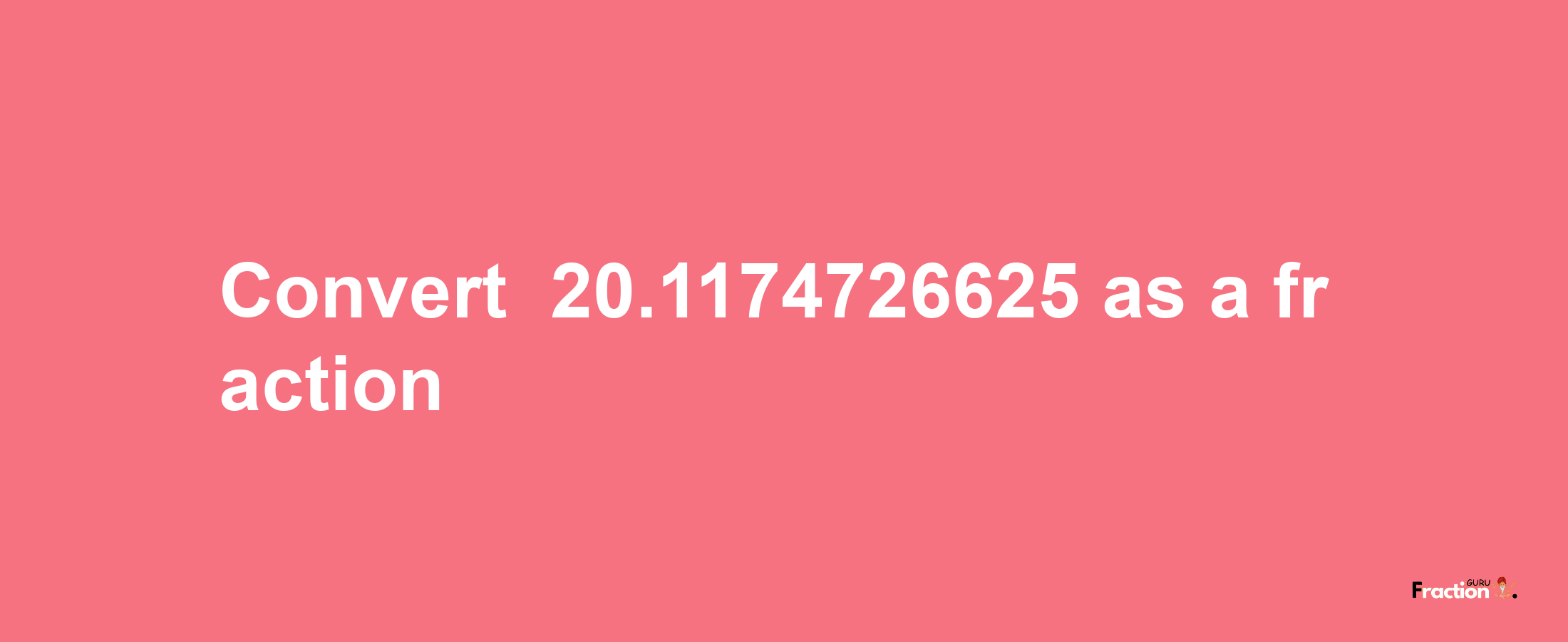 How to convert -20.1174726625 as a fraction