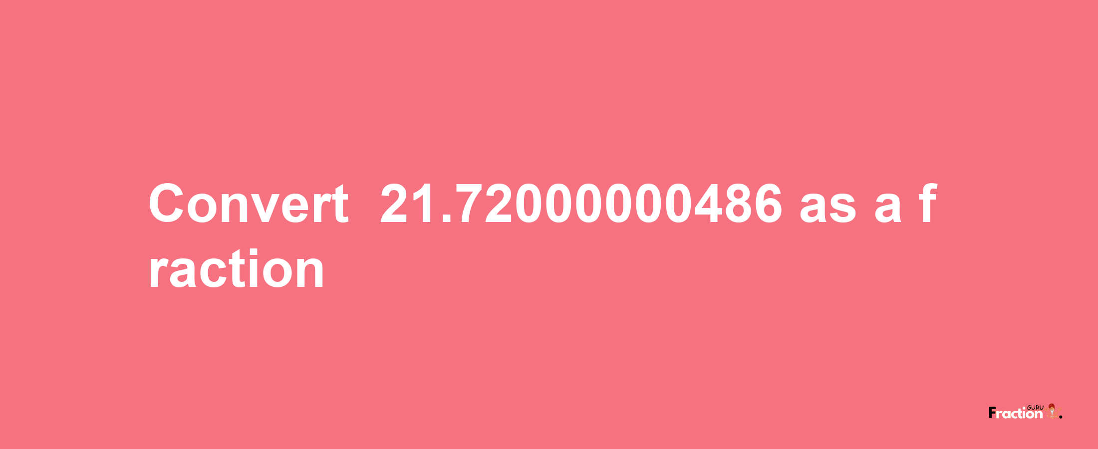 How to convert -21.72000000486 as a fraction