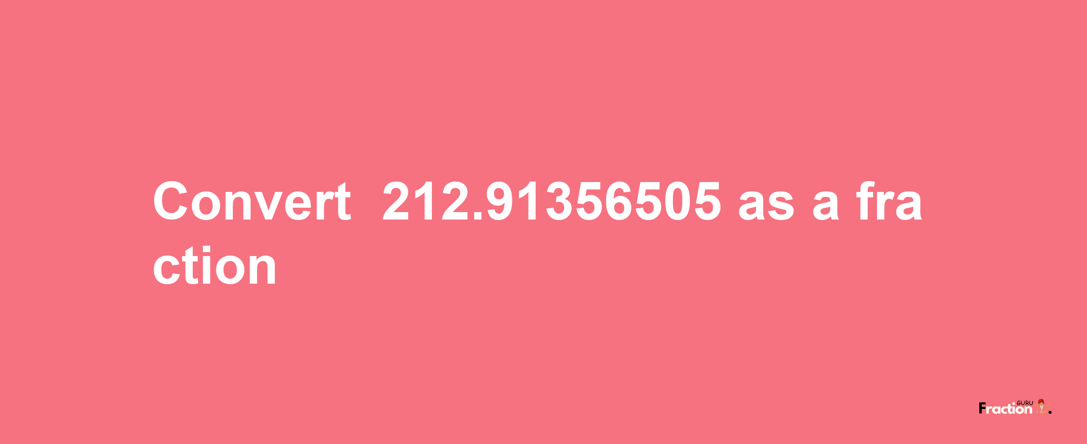 How to convert -212.91356505 as a fraction