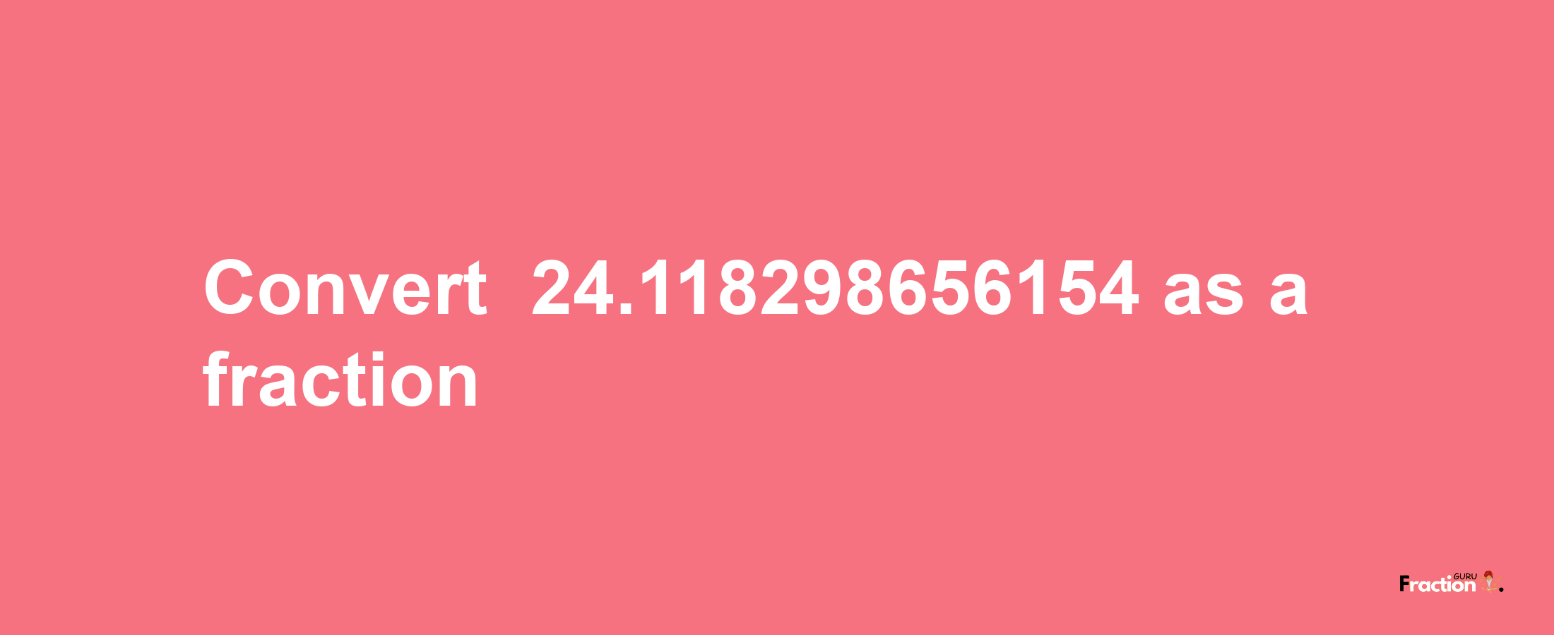 How to convert -24.118298656154 as a fraction