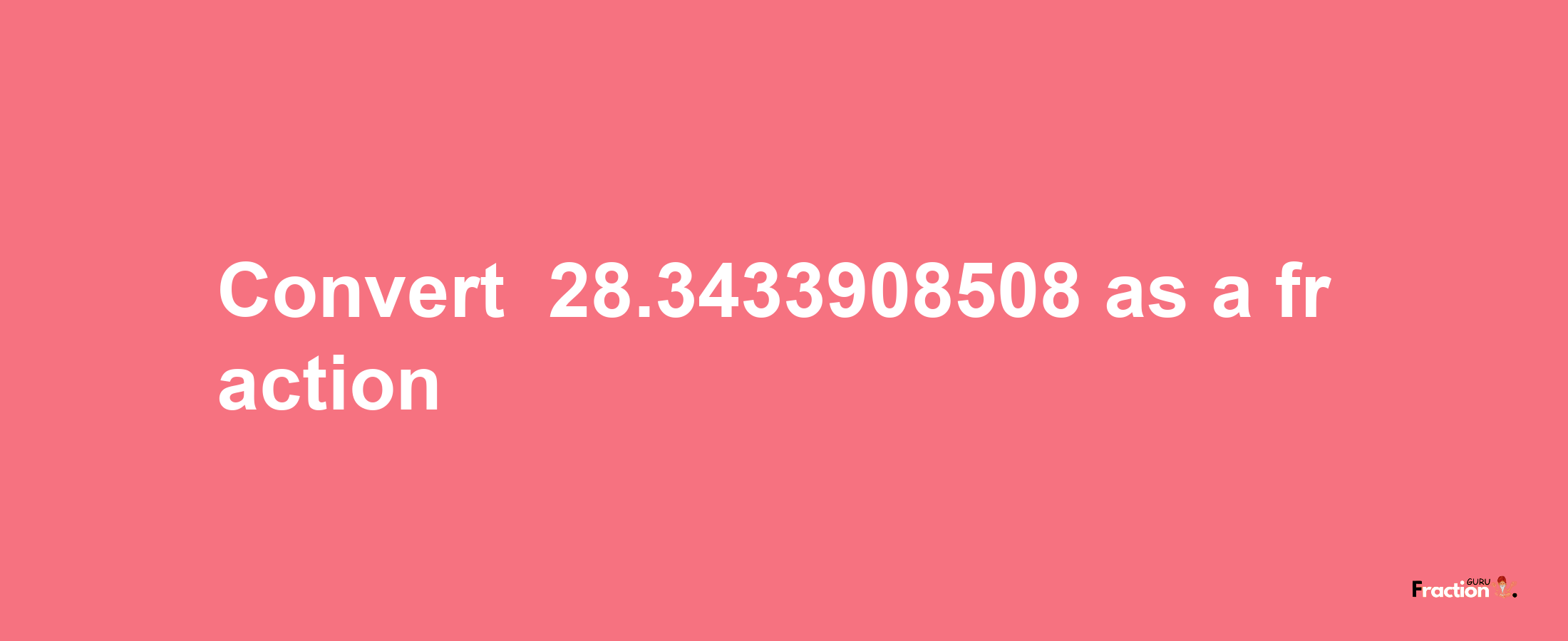 How to convert -28.3433908508 as a fraction