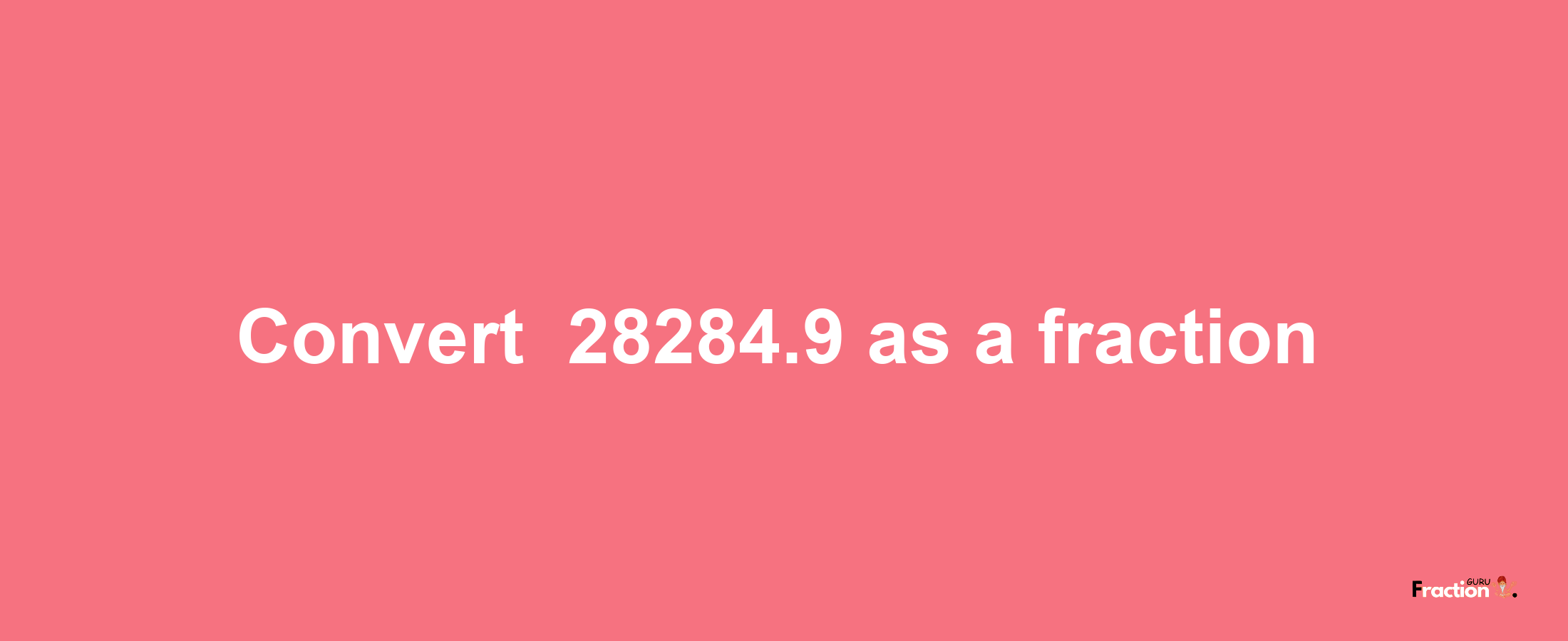 How to convert -28284.9 as a fraction