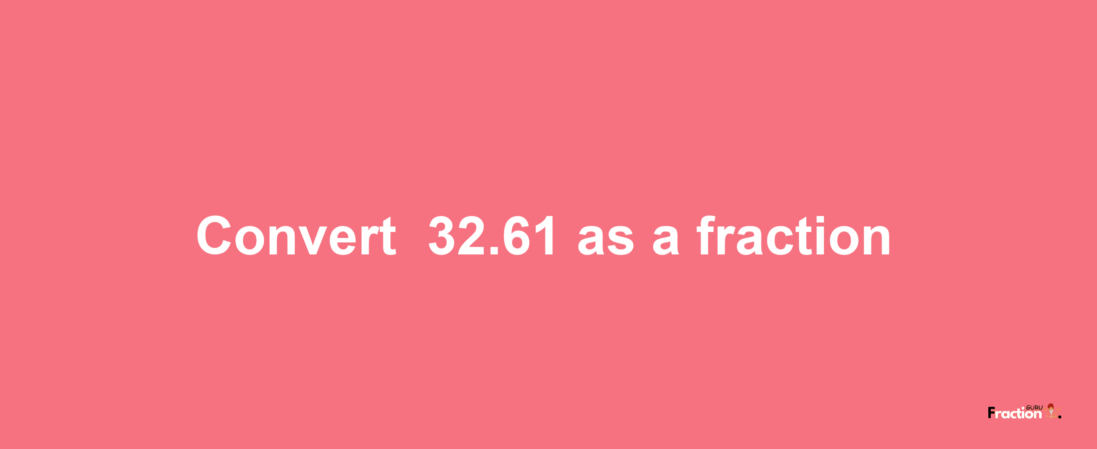 How to convert -32.61 as a fraction