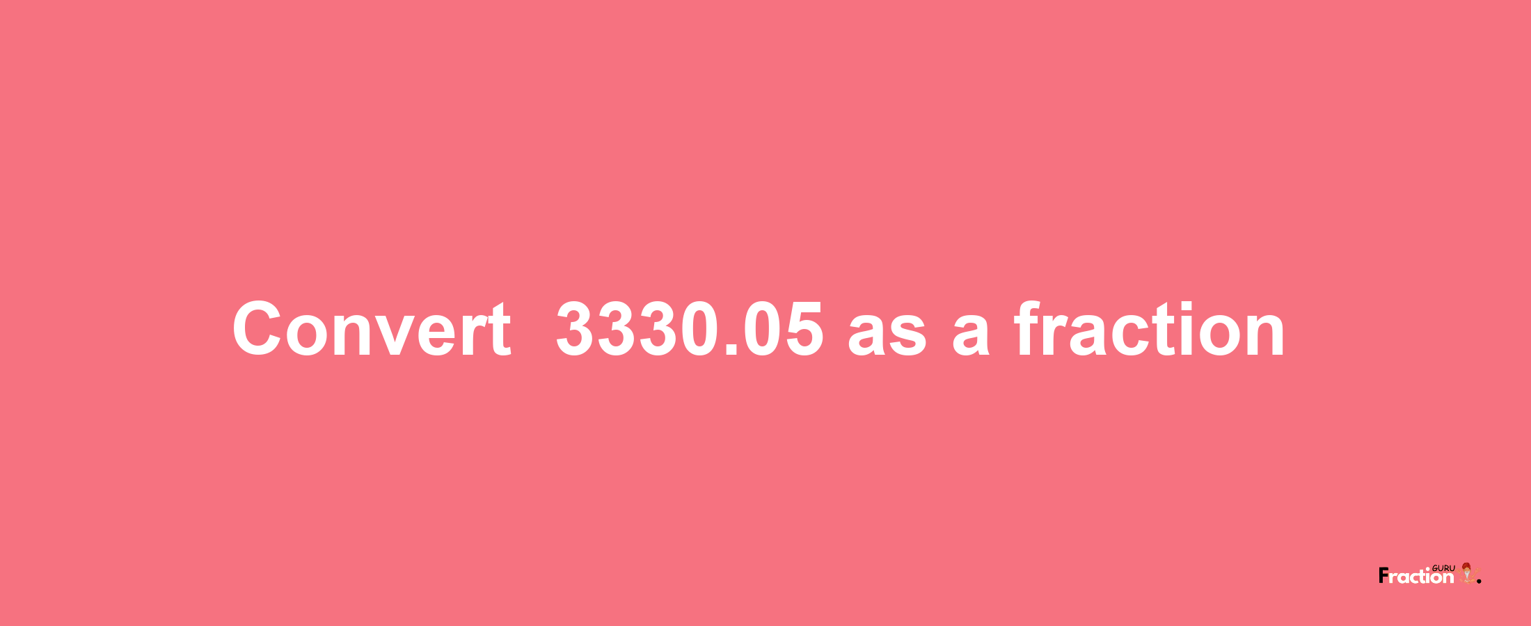 How to convert -3330.05 as a fraction